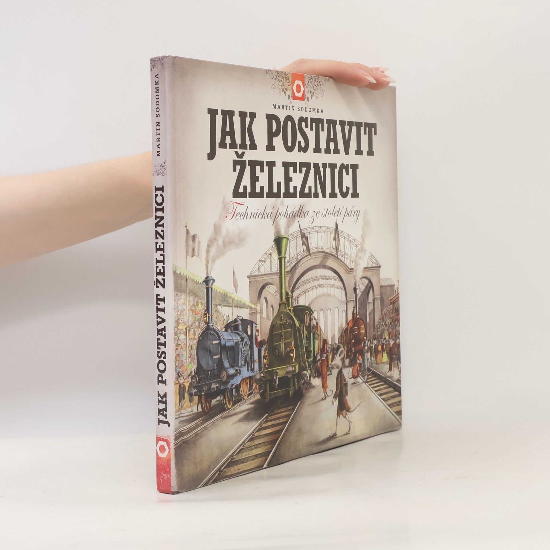 Martin Sodomka Jak postavit železnici. Technická pohádka ze století páry