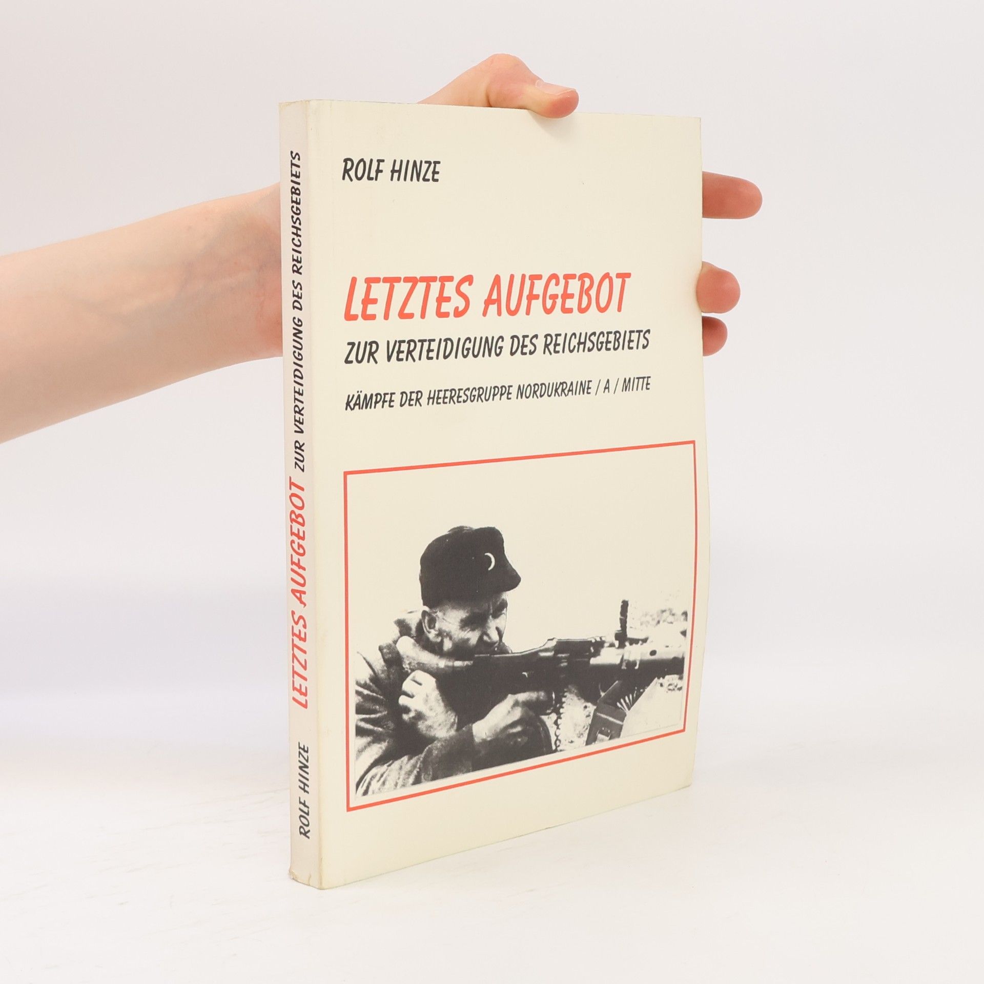 Rolf Hinze Letztes Aufgebot zur Verteidigung des Reichsgebiets