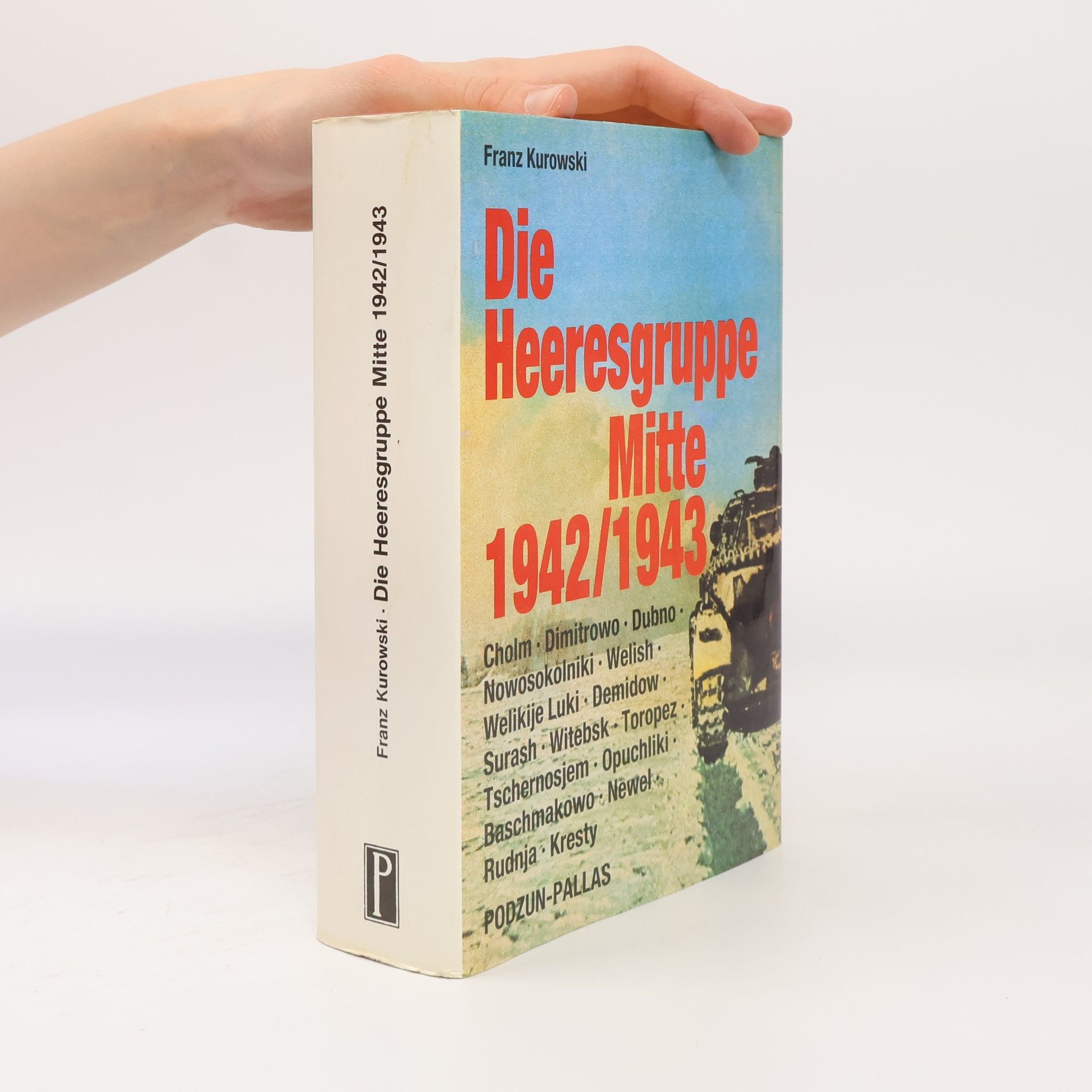Franz Kurowski Die Heeresgruppe Mitte 1942, 1943