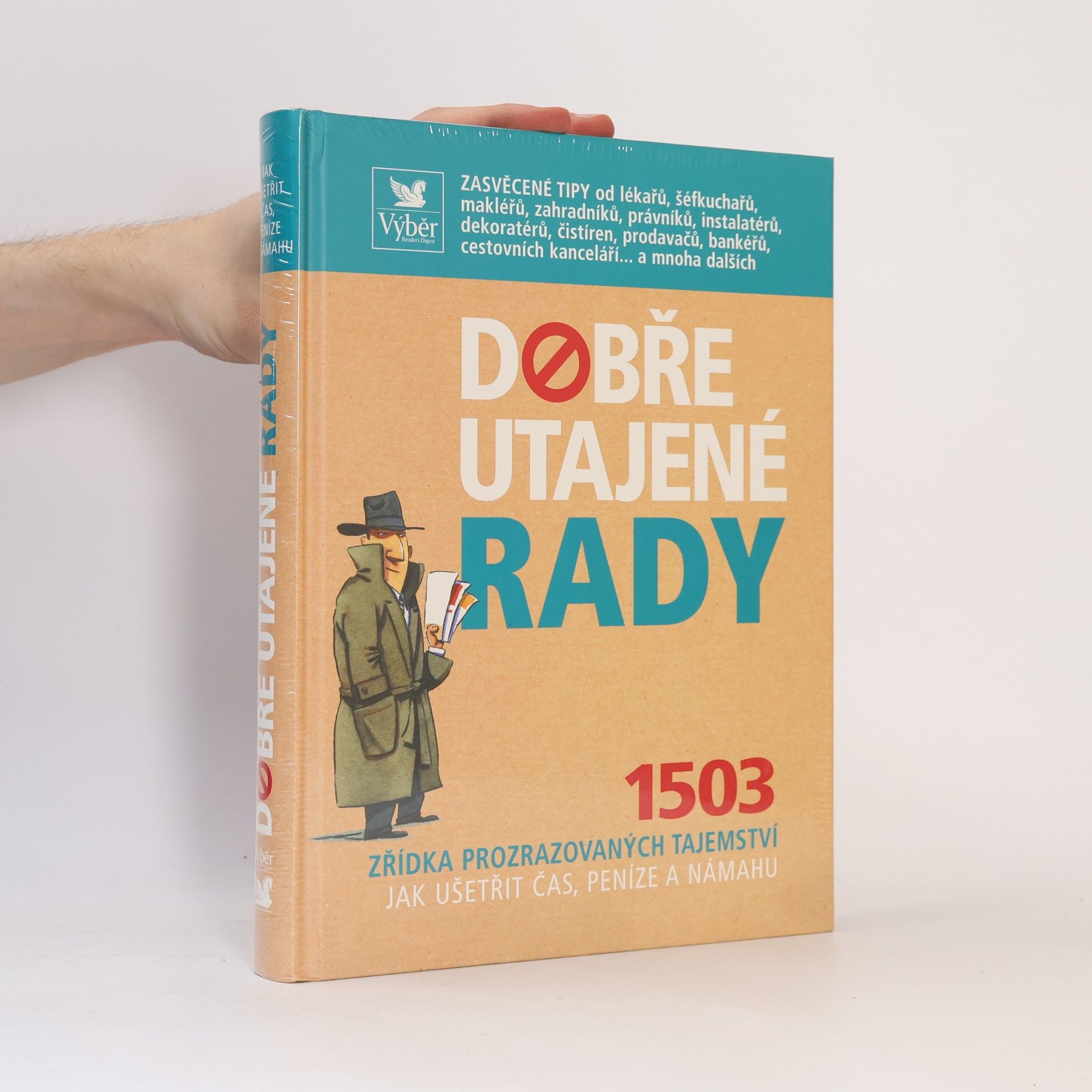 Kolektív autorov Dobře utajené rady. 1503 zřídka prozrazovaných tajemství jak ušetřit čas, peníze a námahu