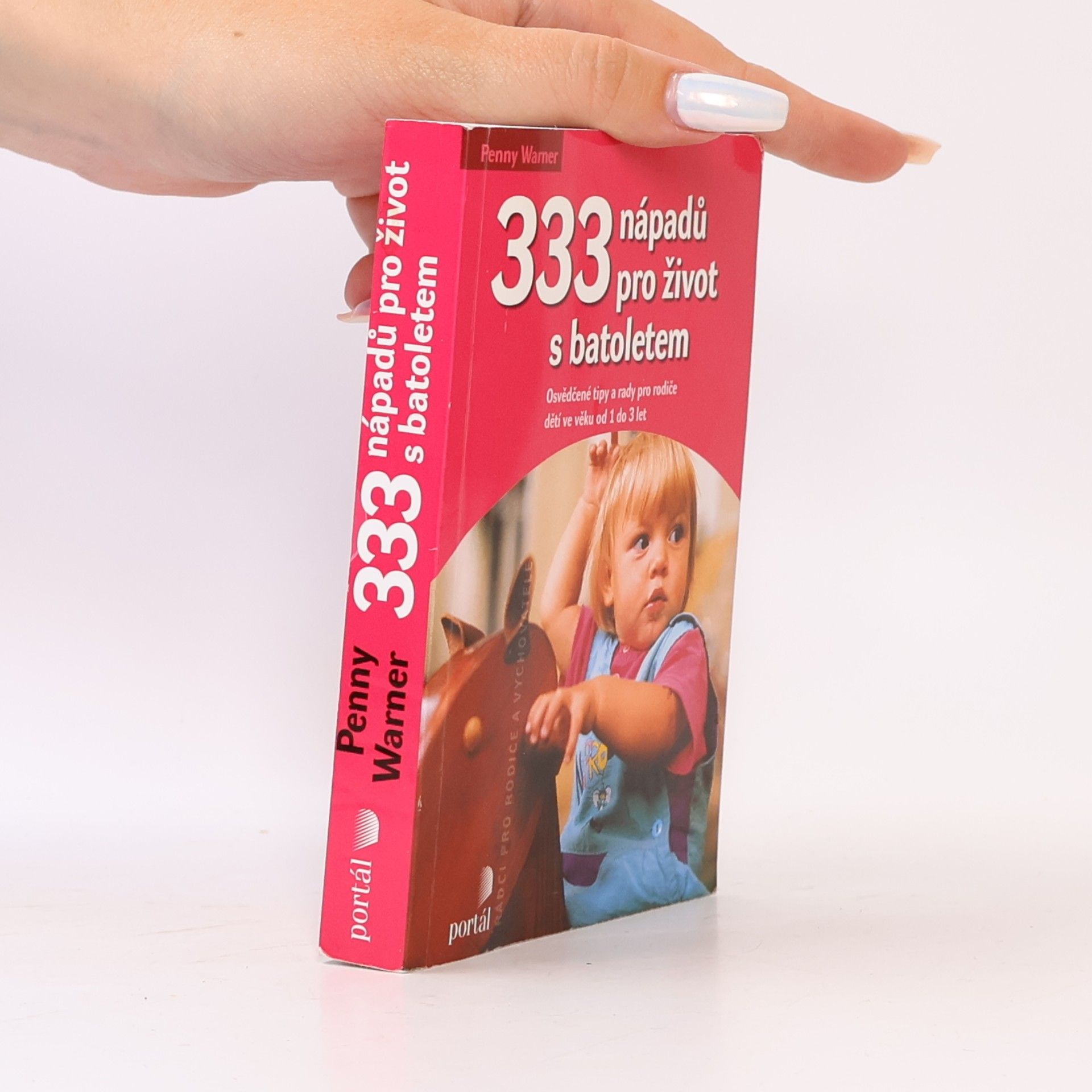 333 nápadů pro život s batoletem: Osvědčené tipy a rady pro rodiče dětí ve věku od 1 do 3 let