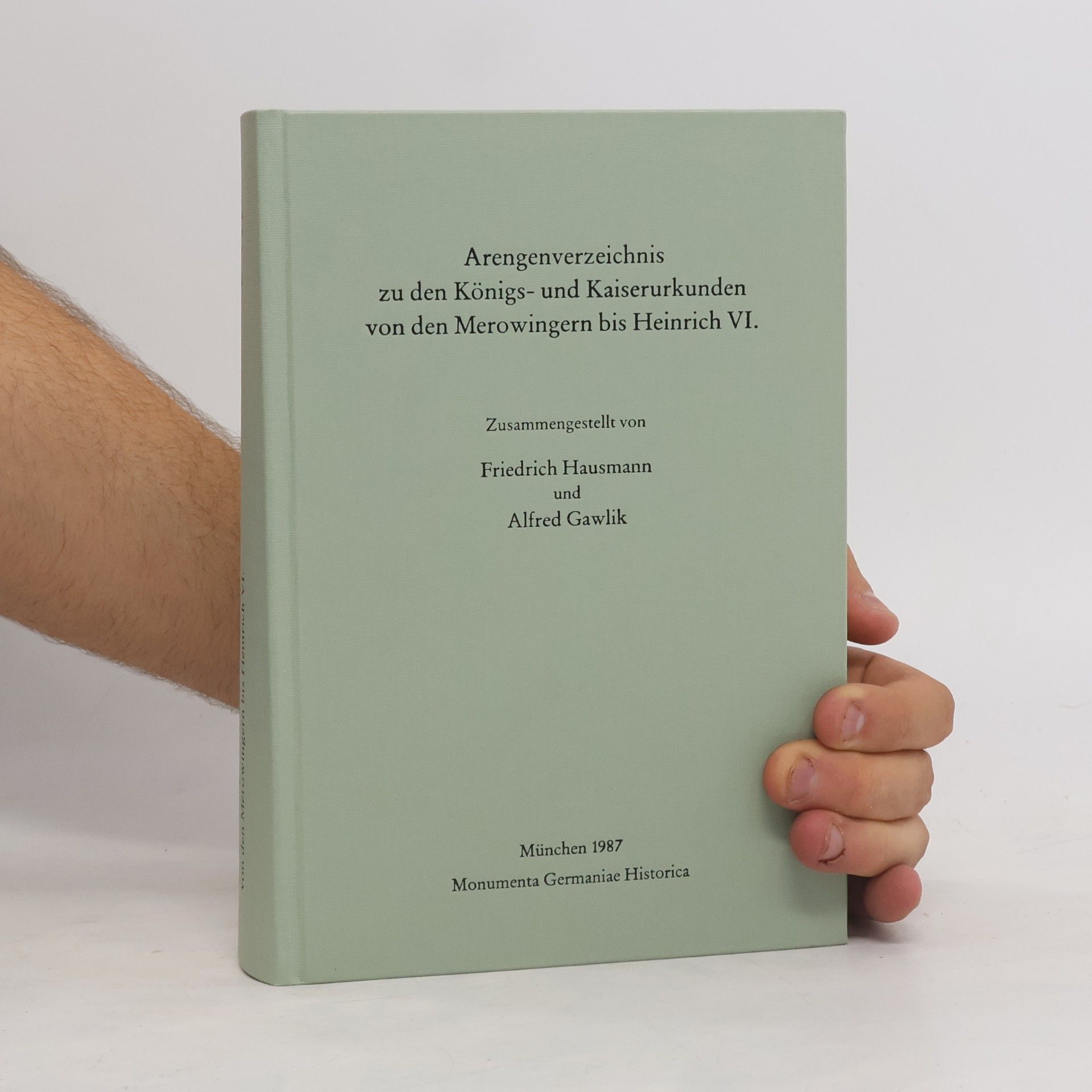 Anlagenverzeichnis zu den Königs- und Kaiserurkunden von den Merowingern bis Heinrich VI.
