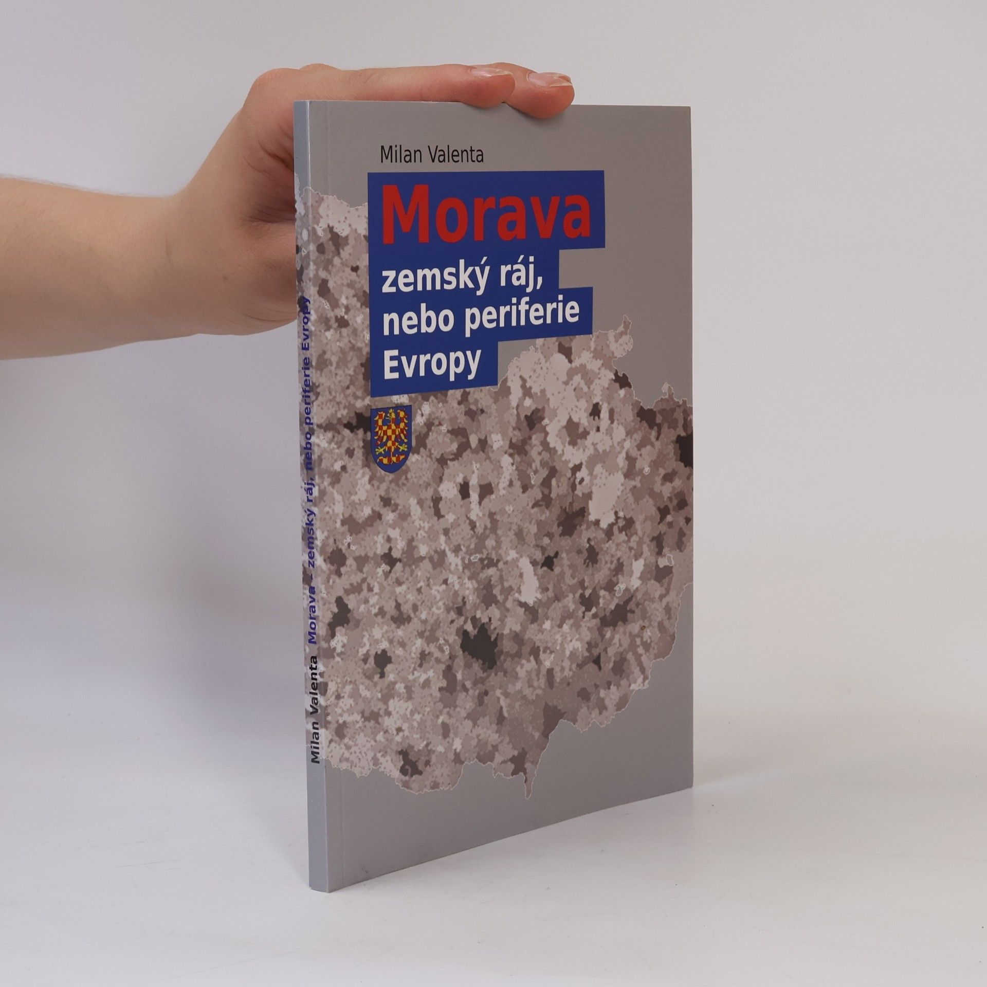 Milan Valenta Morava - zemský ráj, nebo periferie Evropy