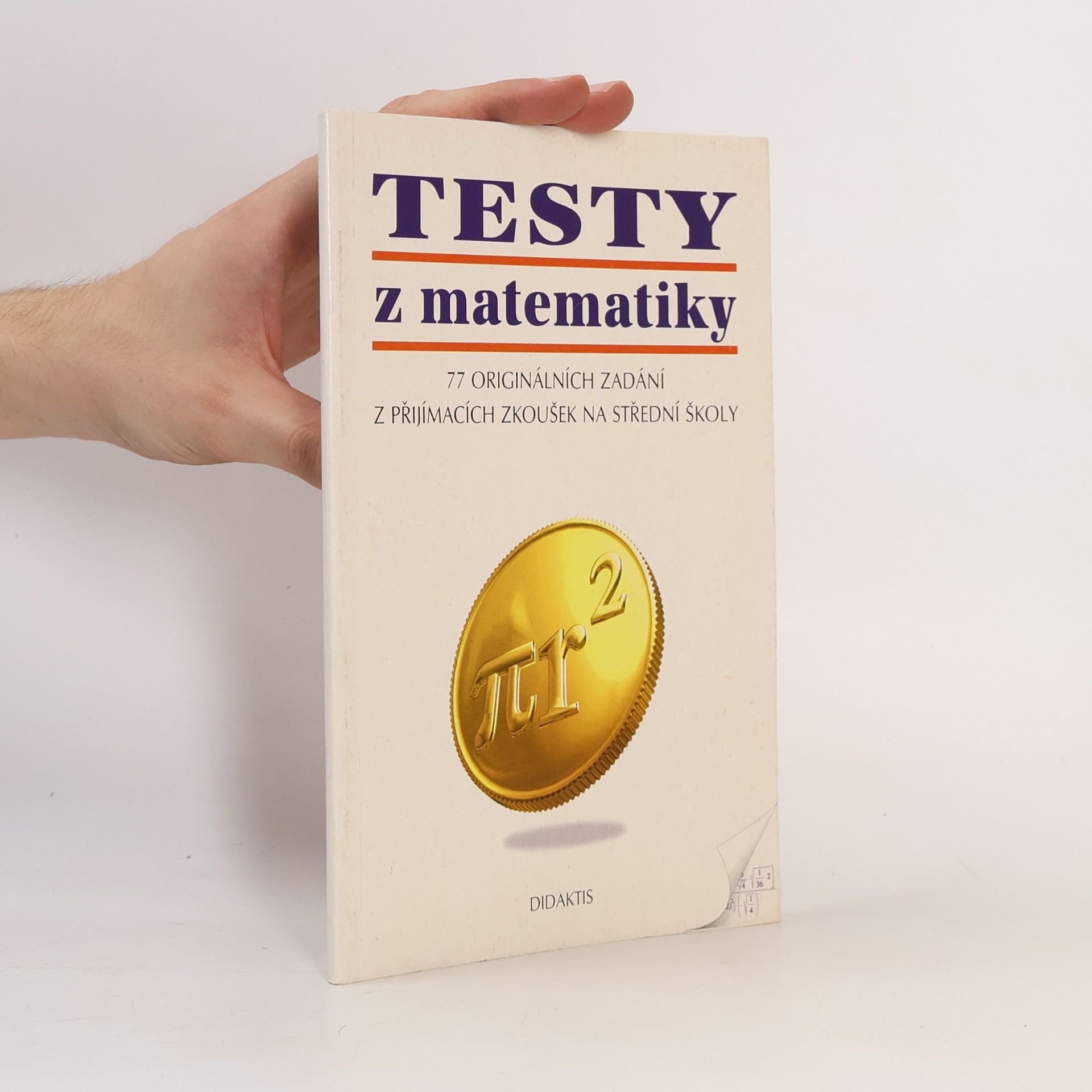 Collectif d'auteurs Testy z matematiky : [77 originálních zadání z přijímacích zkoušek na střední školy]
