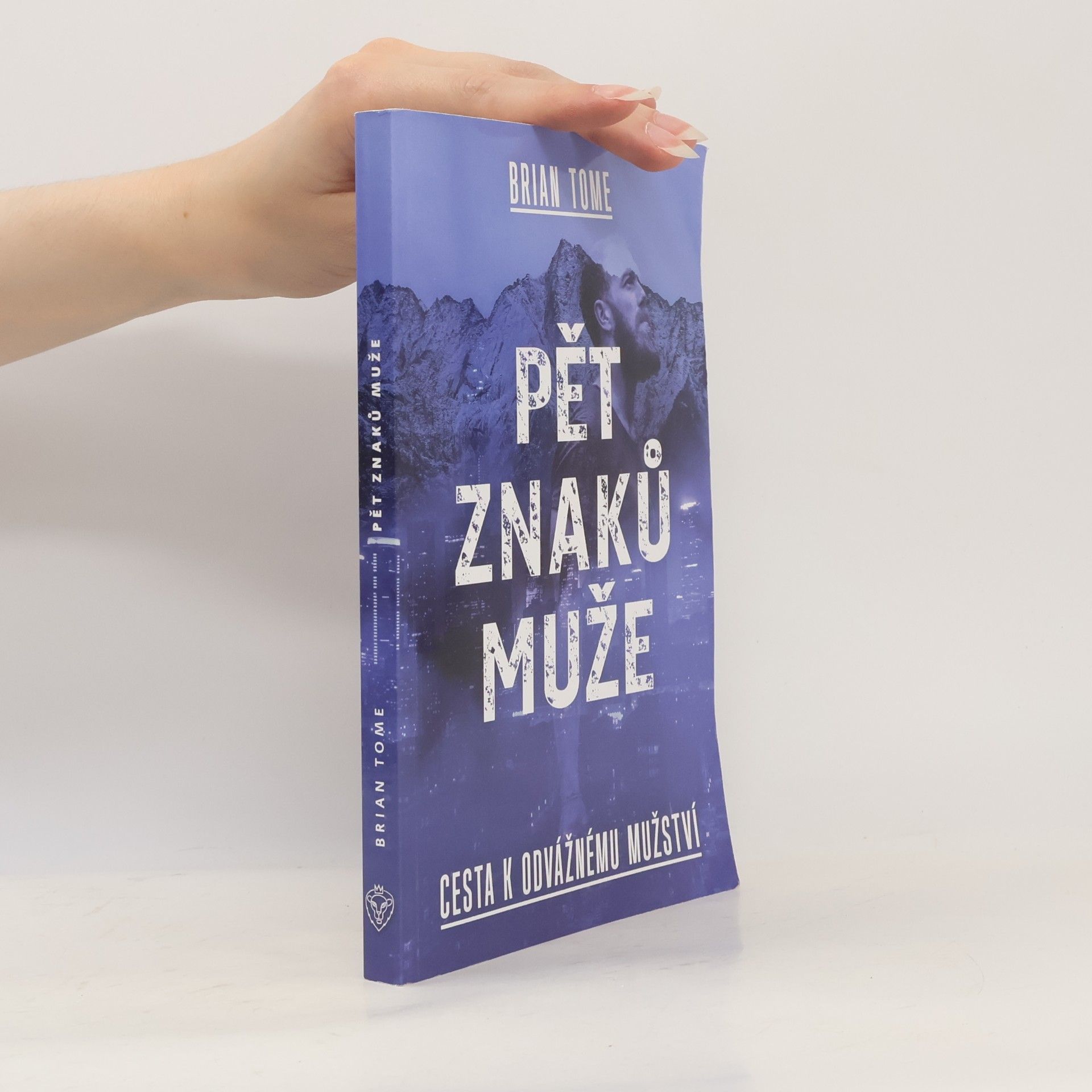 Brian Tome Pět znaků muže. Cesta k odvážnému mužství
