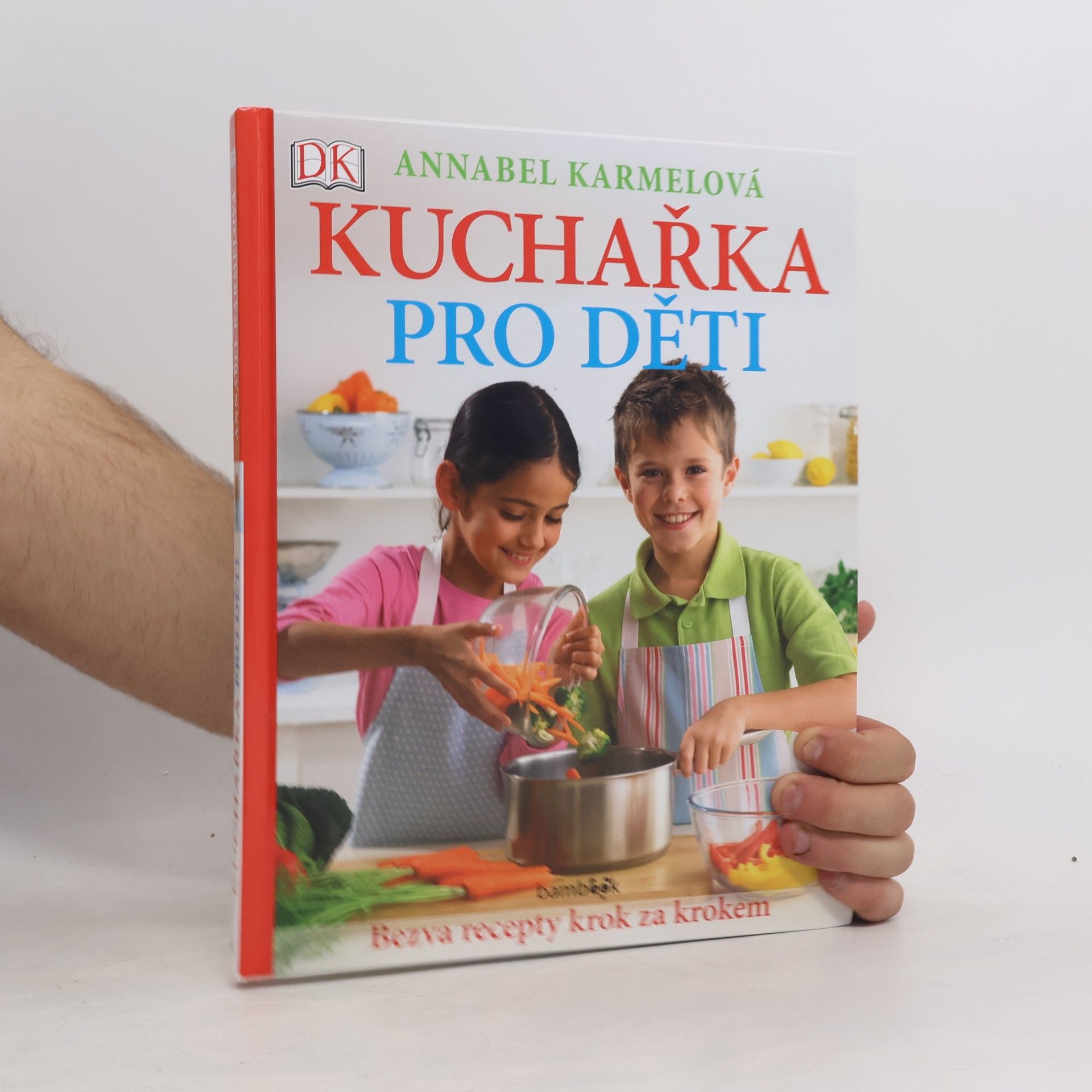 Annabel Karmel Kuchařka pro děti - Bezva recepty krok za krokem
