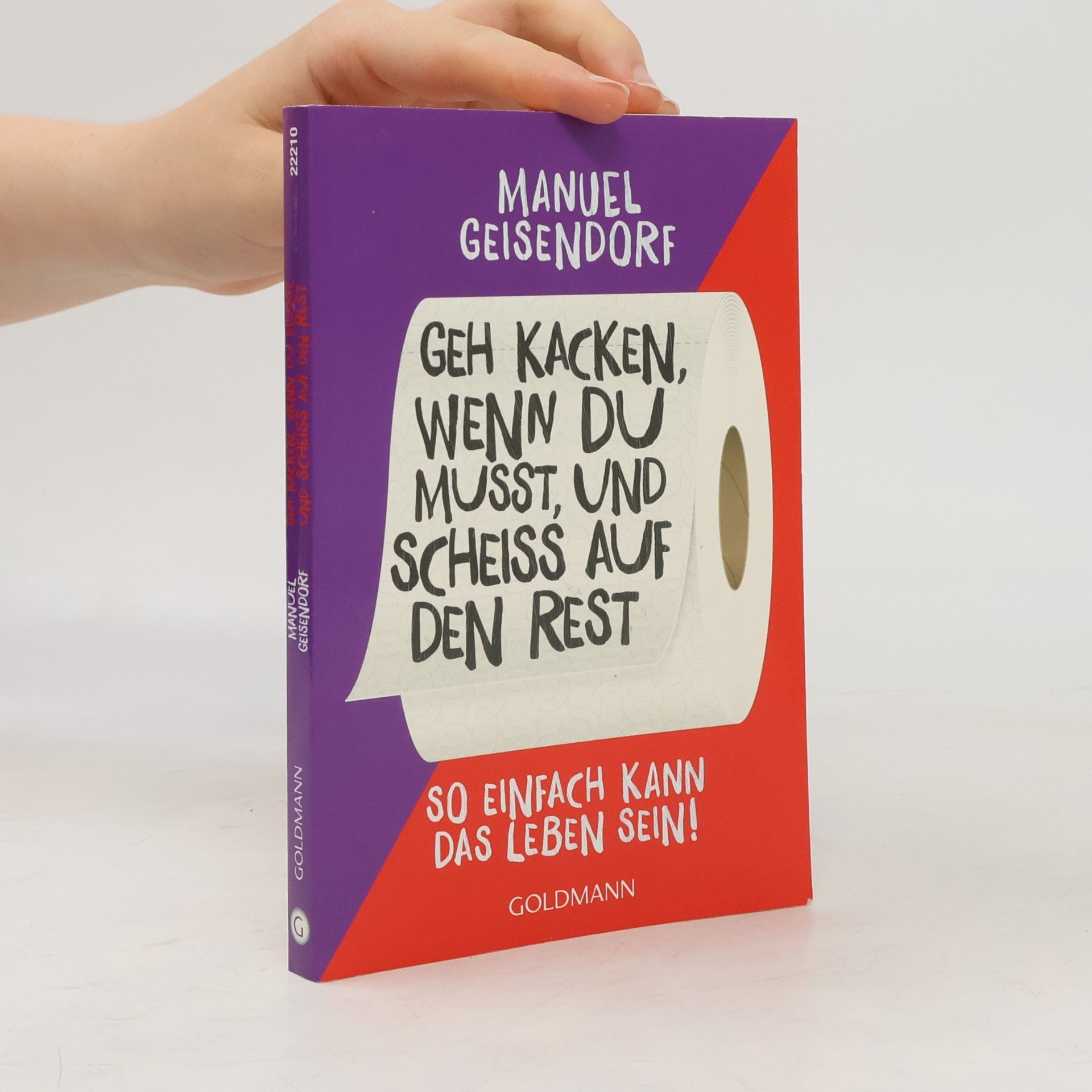 Manuel Geisendorf Geh kacken, wenn du musst, und scheiß auf den Rest