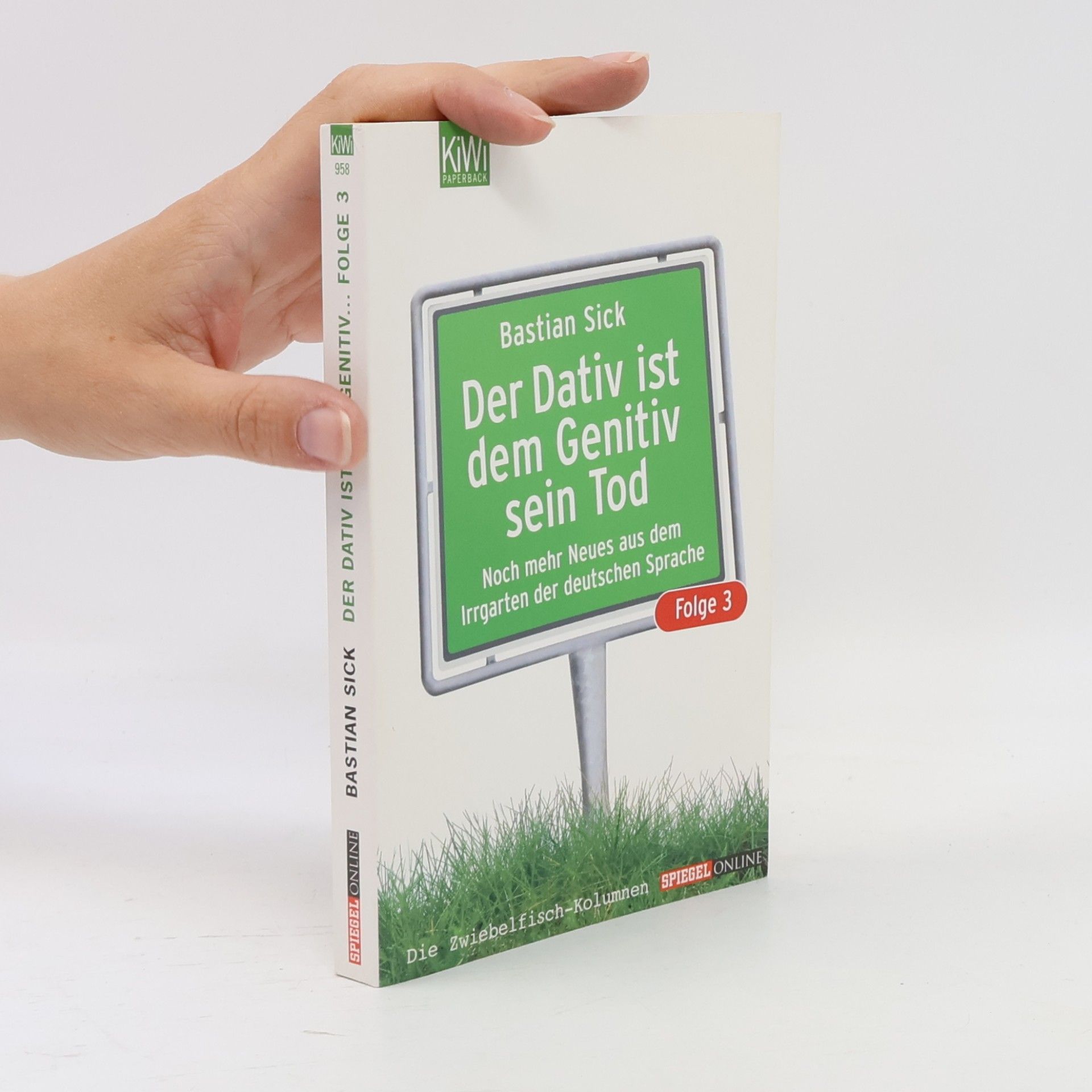 Bastian Sick Der Dativ ist dem Genitiv sein Tod. Folge 3, Noch mehr Neues aus dem Irrgarten der deutschen Sprache