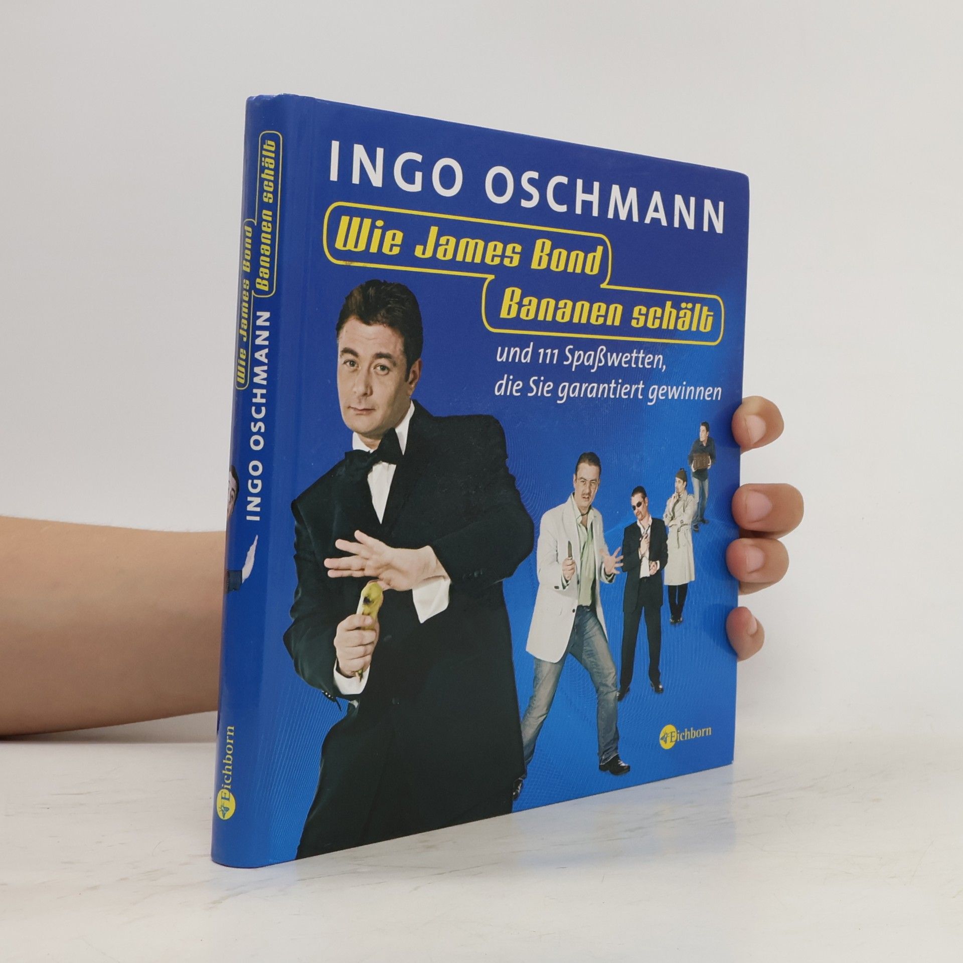 Ingo Oschmann Wie James Bond Bananen schält und 111 Spaßwetten, die Sie garantiert gewinnen