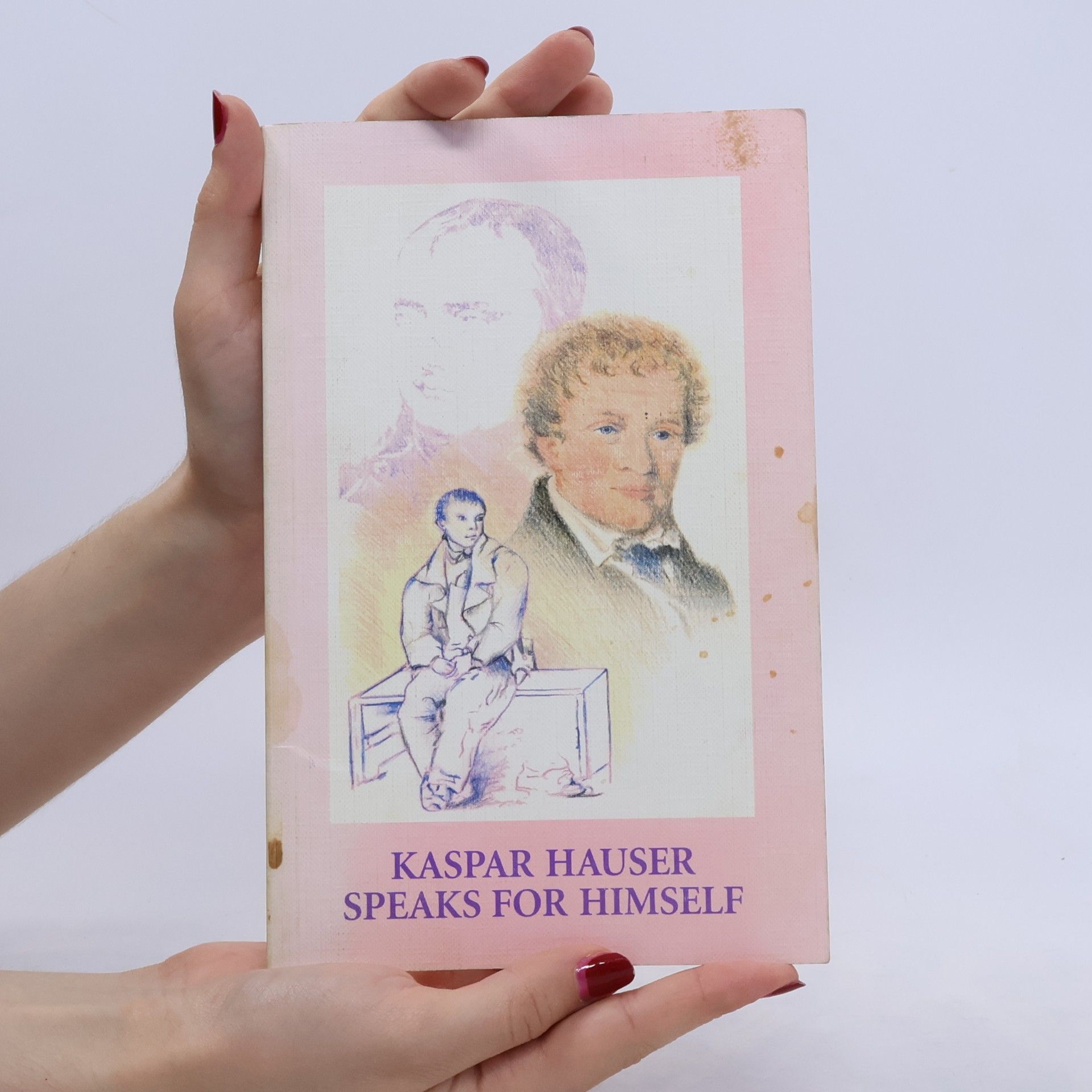 Kaspar Hauser Kaspar Hauser Speaks for Himself