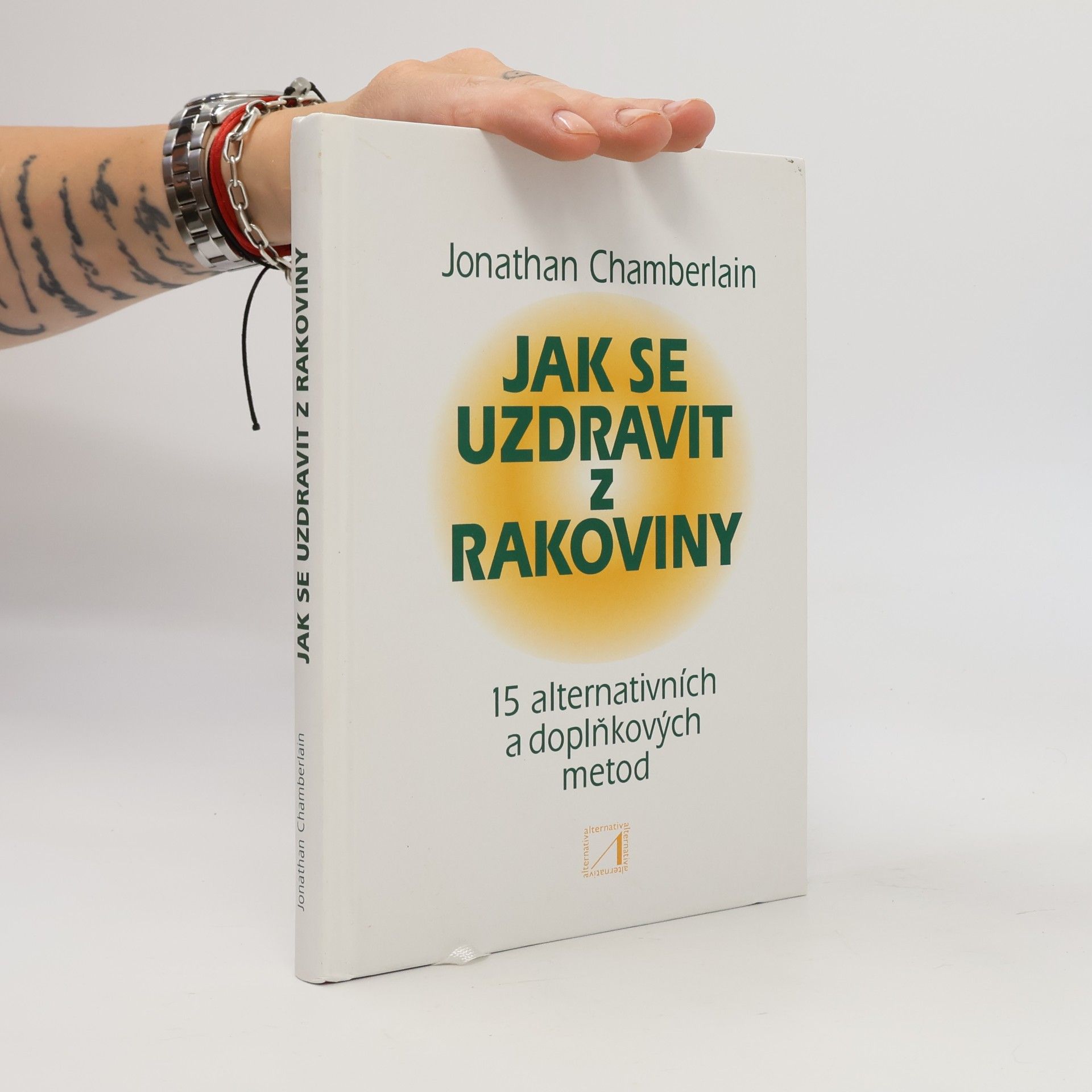 Jonathan Chamberlain Jak se uzdravit z rakoviny : 15 alternativních a doplňkových metod