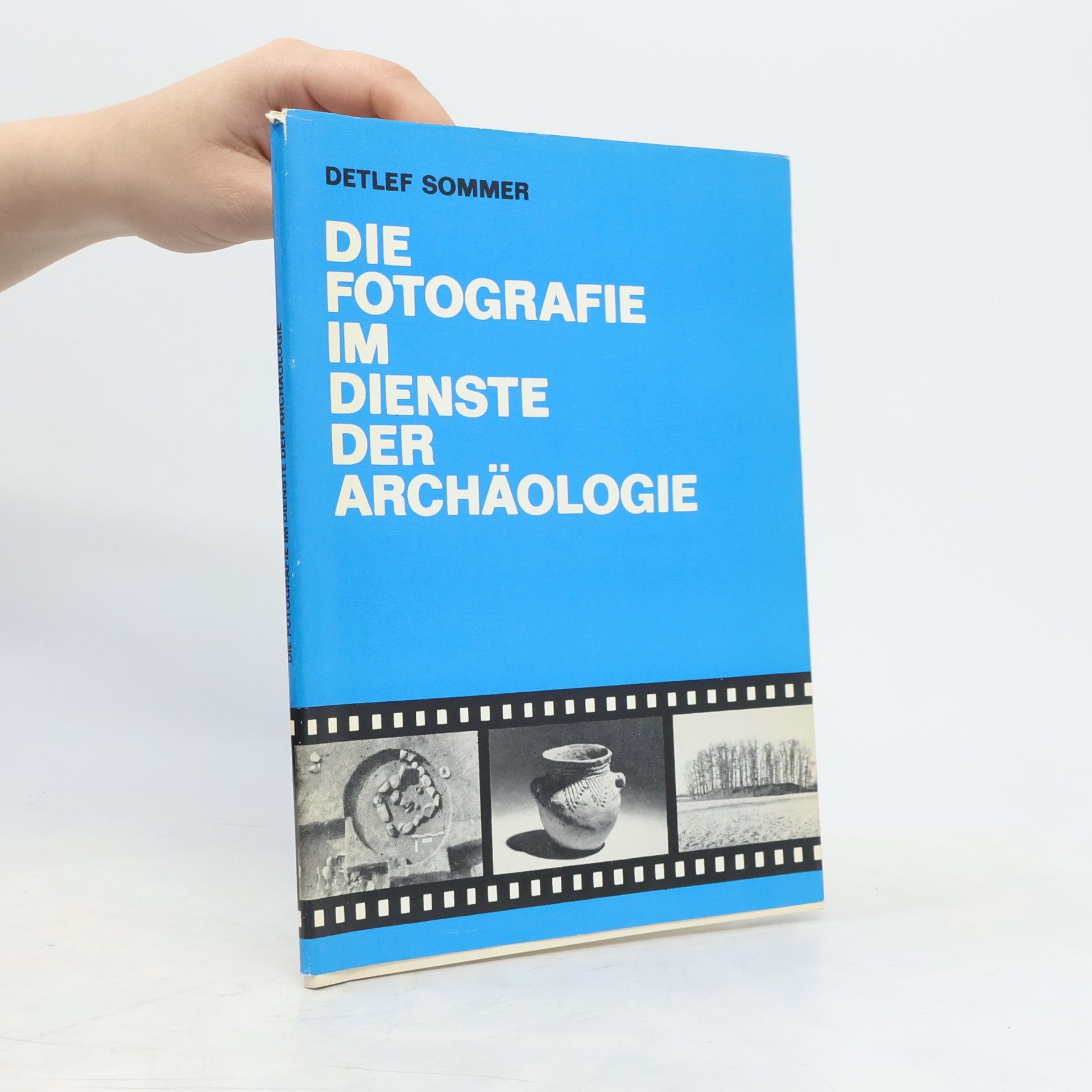 Detlef Sommer Die Fotografie im Dienste der Archäologie