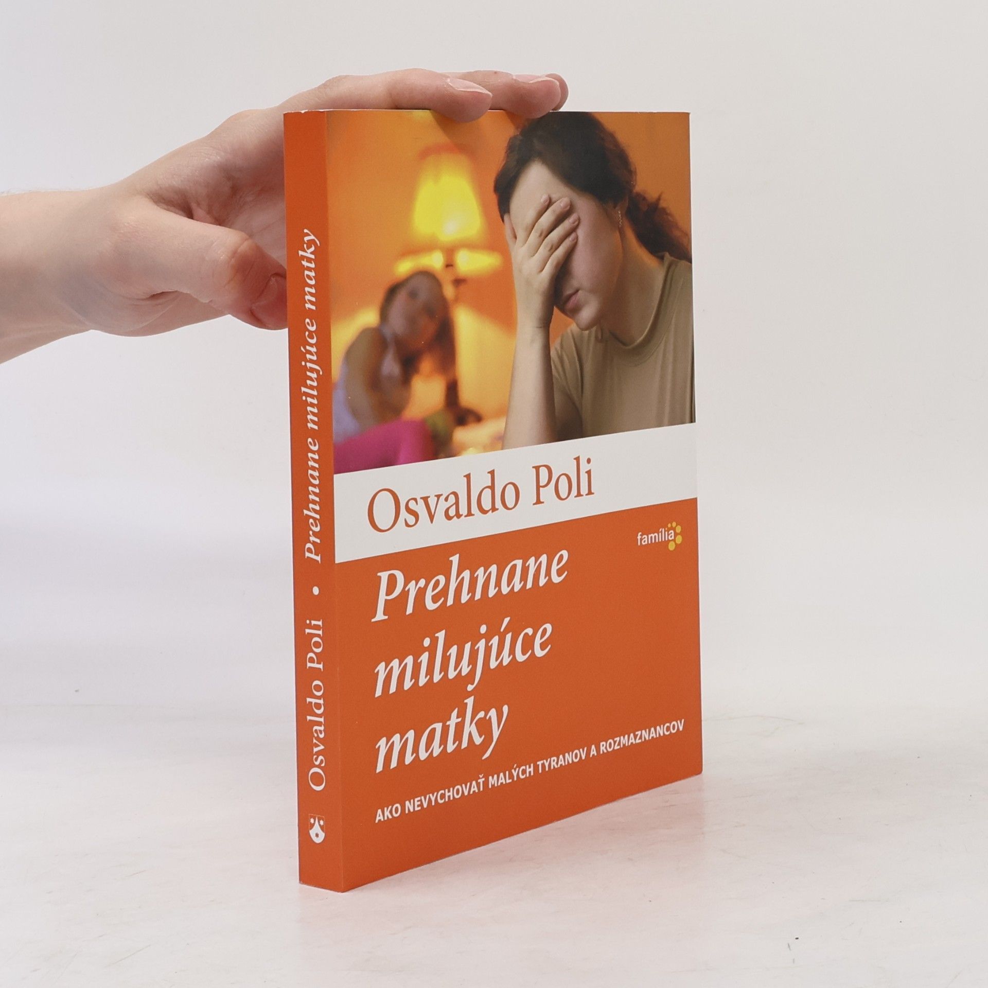 Prehnane milujúce matky (Ako nevychovať malých tyranov a rozmaznancov)