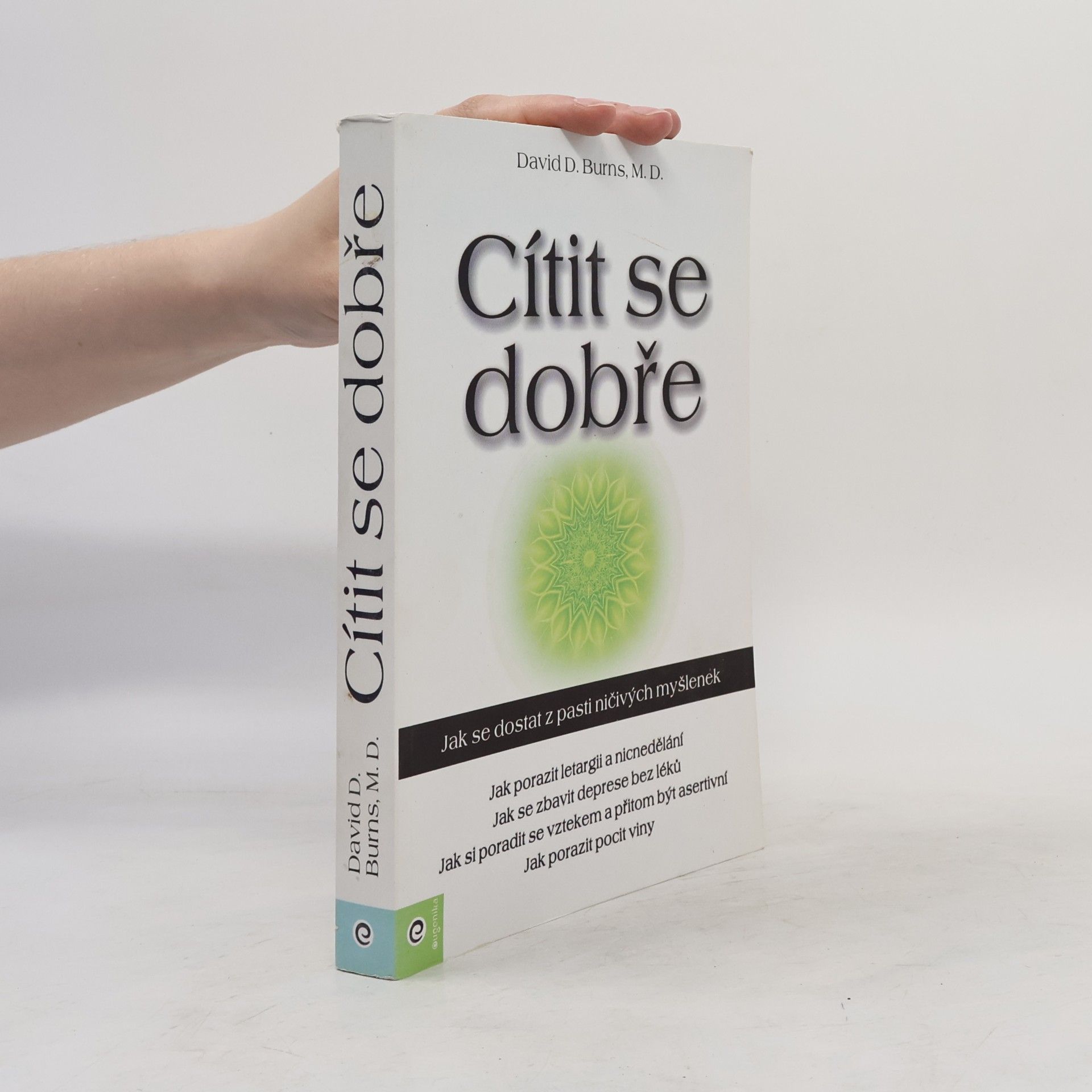 David D. Burns Cítit se dobře : jak se dostat z pasti ničivých myšlenek