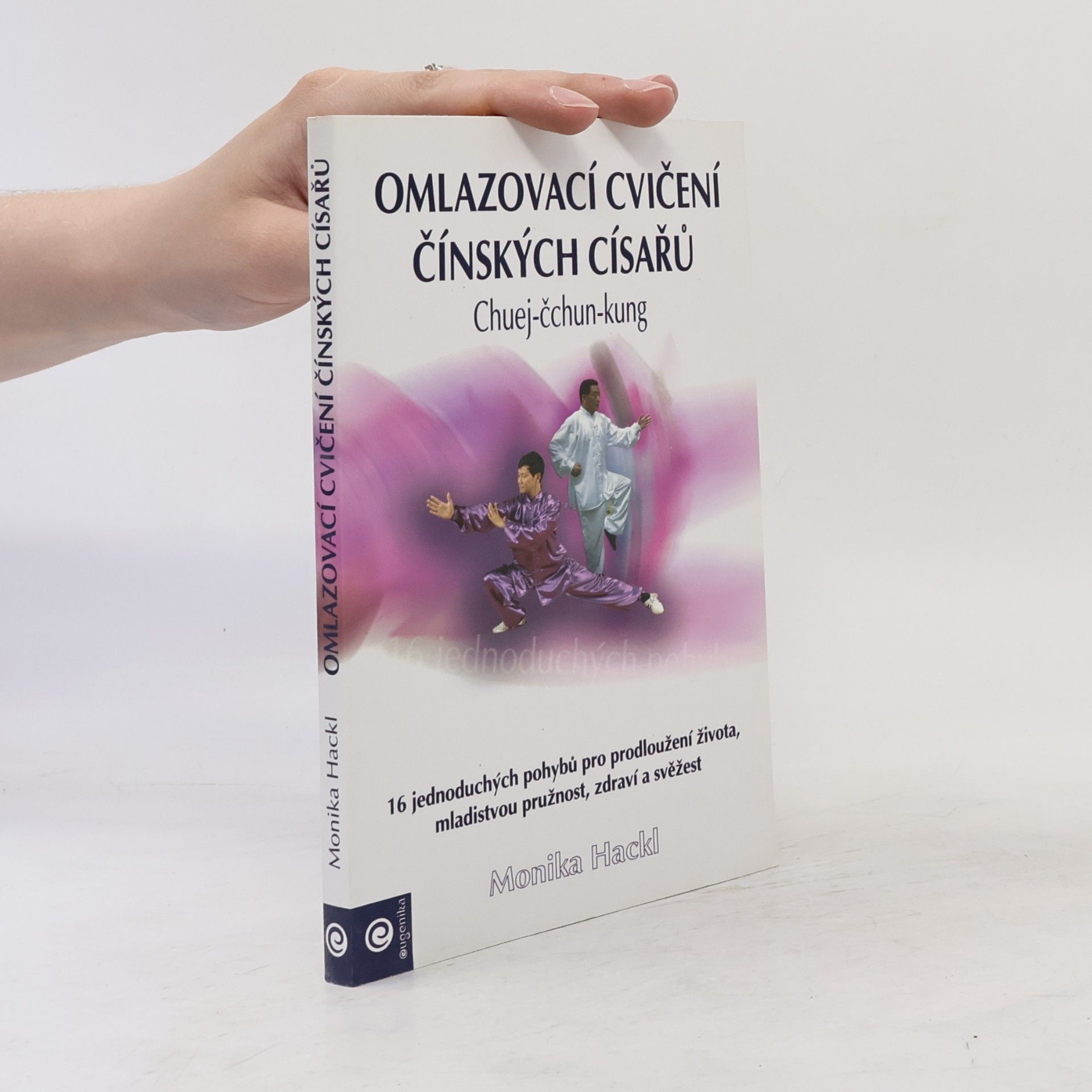 Monnica Hackl Omlazovací cvičení čínských císařů : chuej-čchun-kung : praktická příručka ke cvičení