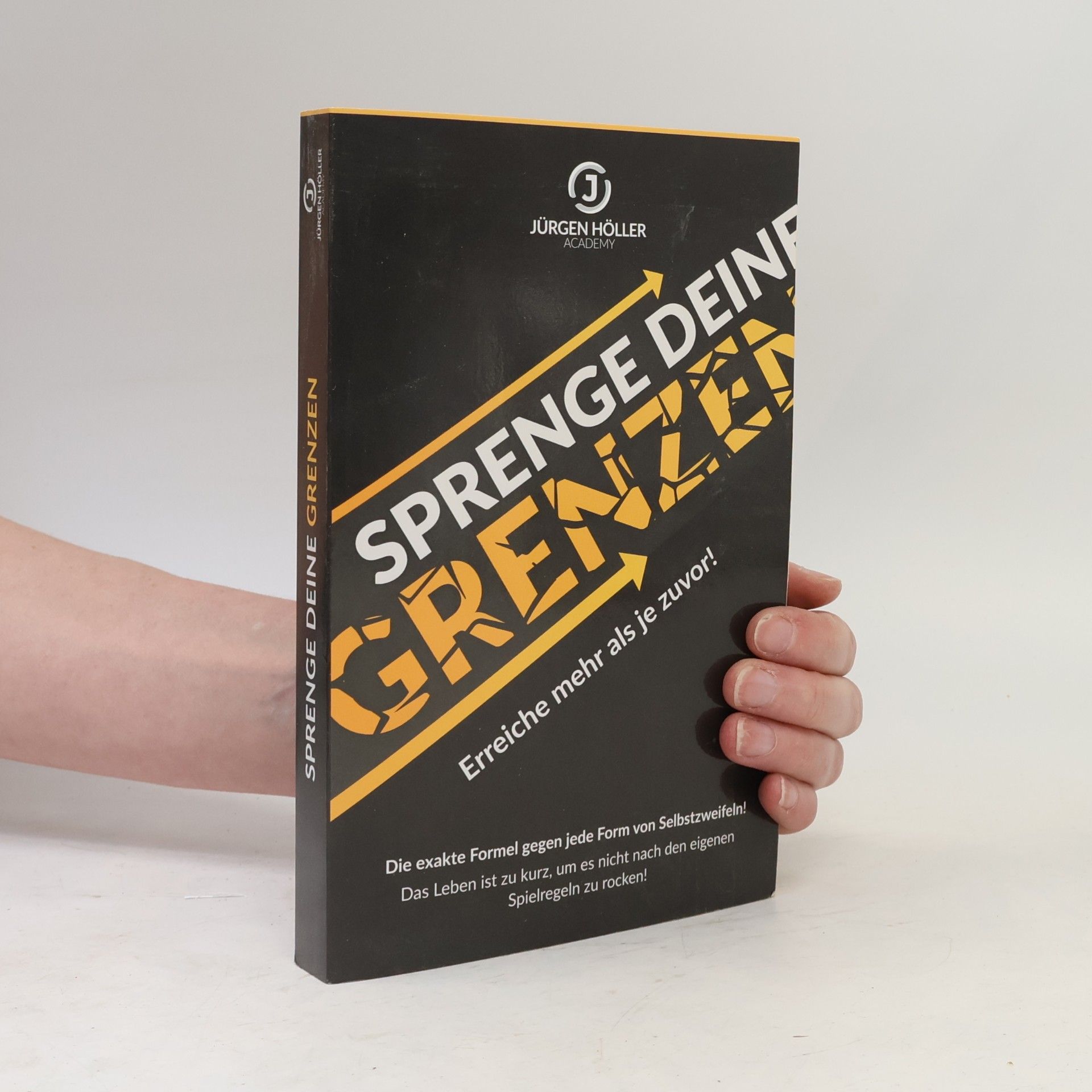 Jürgen Höller Sprenge dein Grenzen. Erreiche mehr als zuvor!