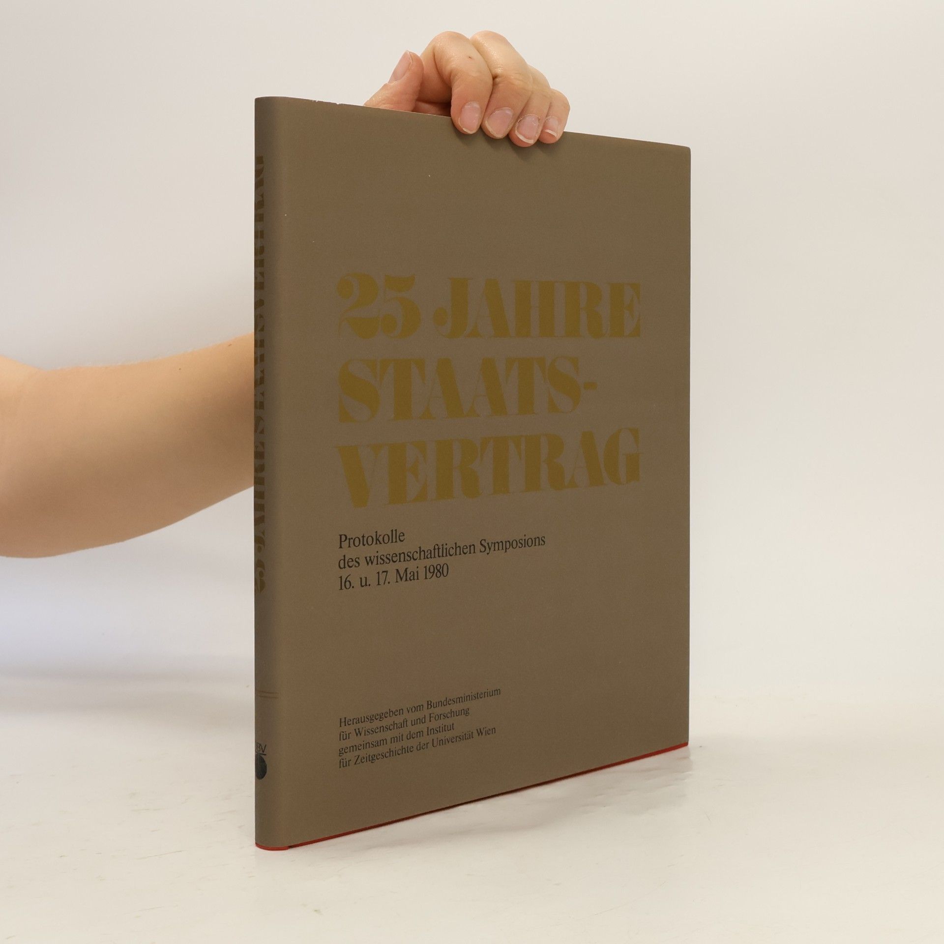 Collectif d'auteurs 25 Jahre Staatsvertrag : Protokolle des wissenschaftlichen Symposions 16. und 17. Mai 1980