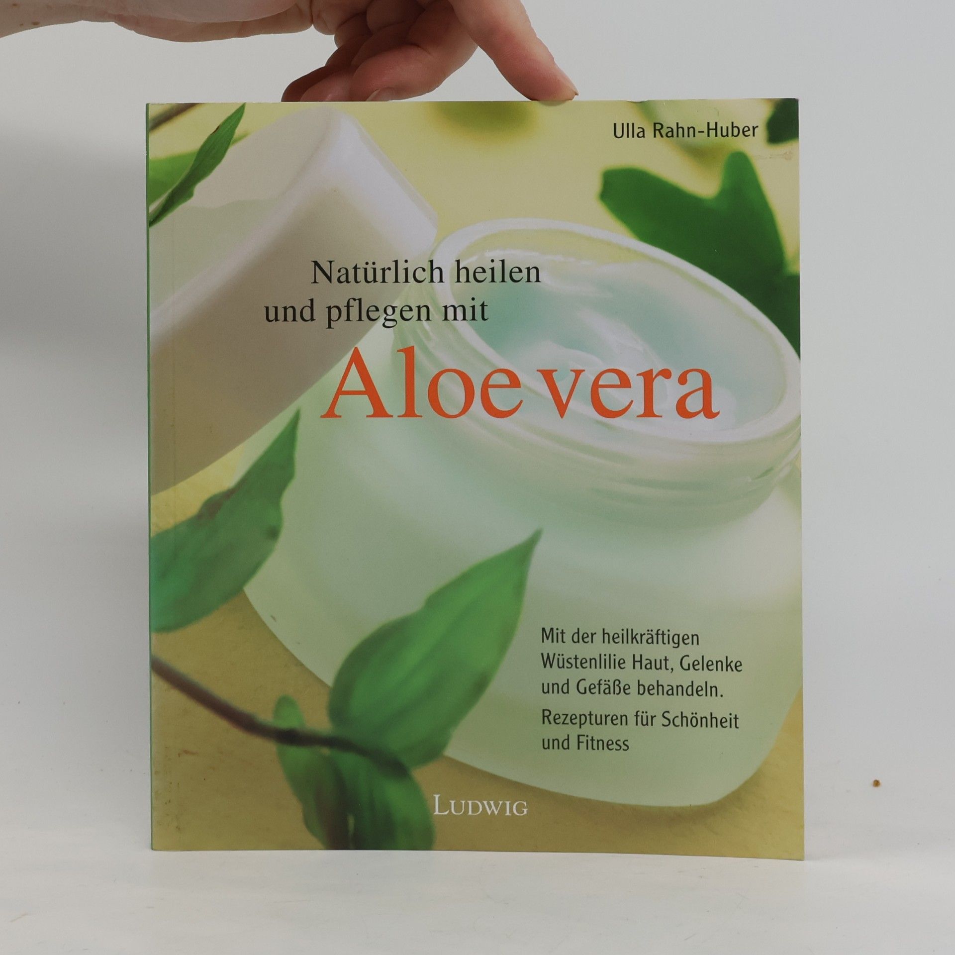 Ulla Rahnová Huberová Natürlich heilen und pflegen mit Aloe vera