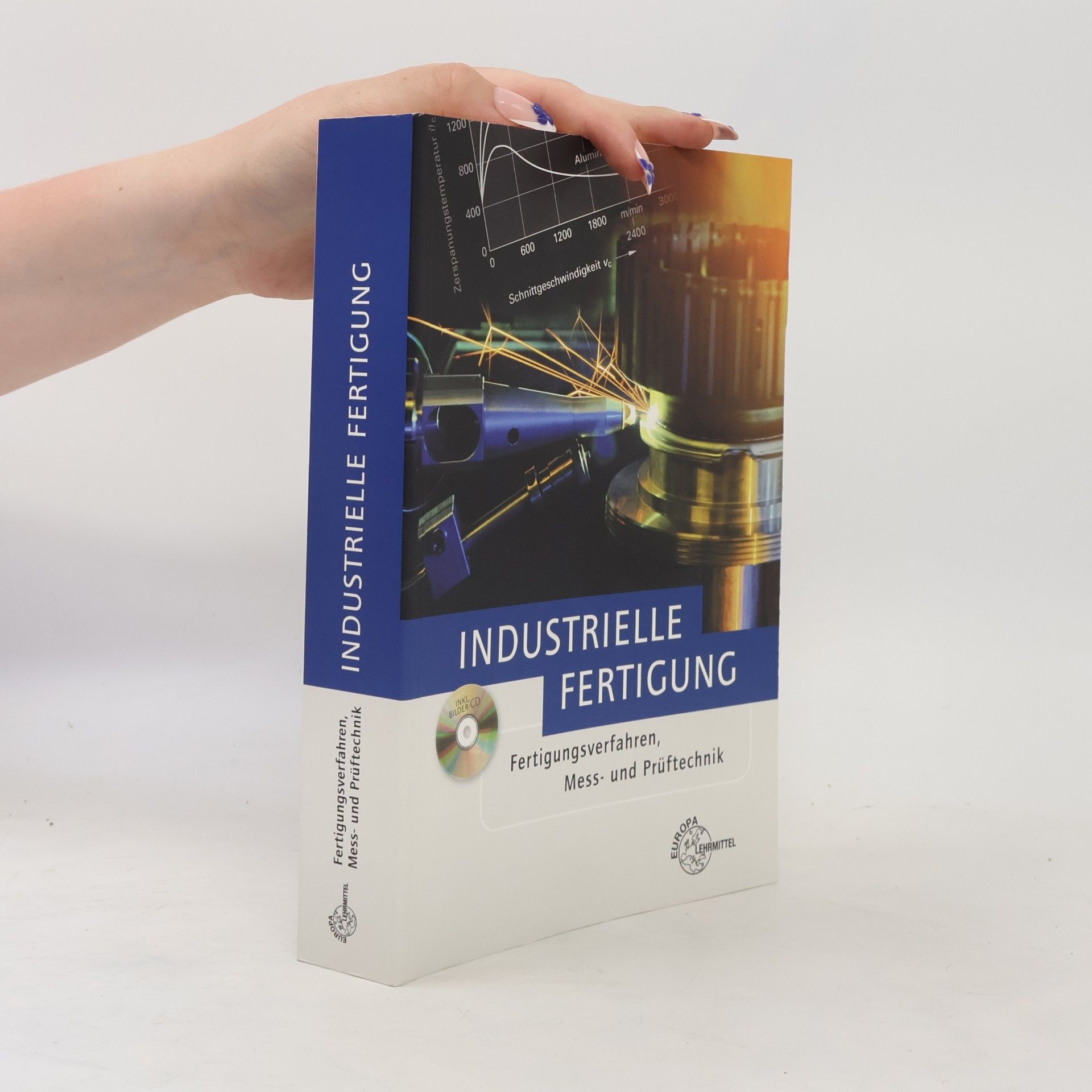 Industrielle Fertigung: Fertigungsverfahren, Mess- und Prüftechnik - Inkl. Bilder-CD