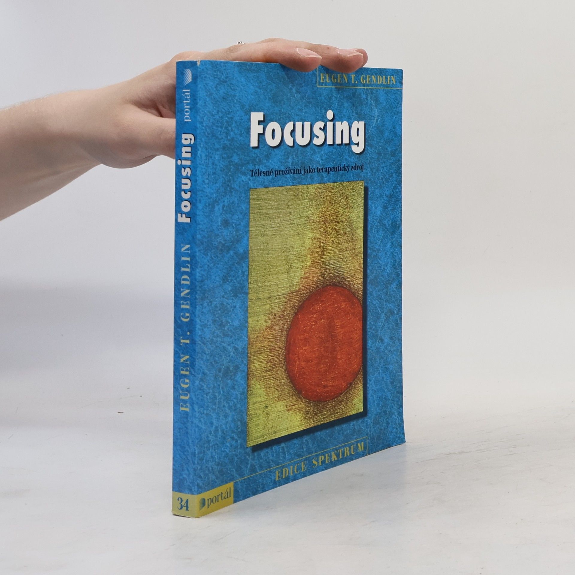 Eugene Gendlin Focusing : tělesné prožívání jako terapeutický zdroj