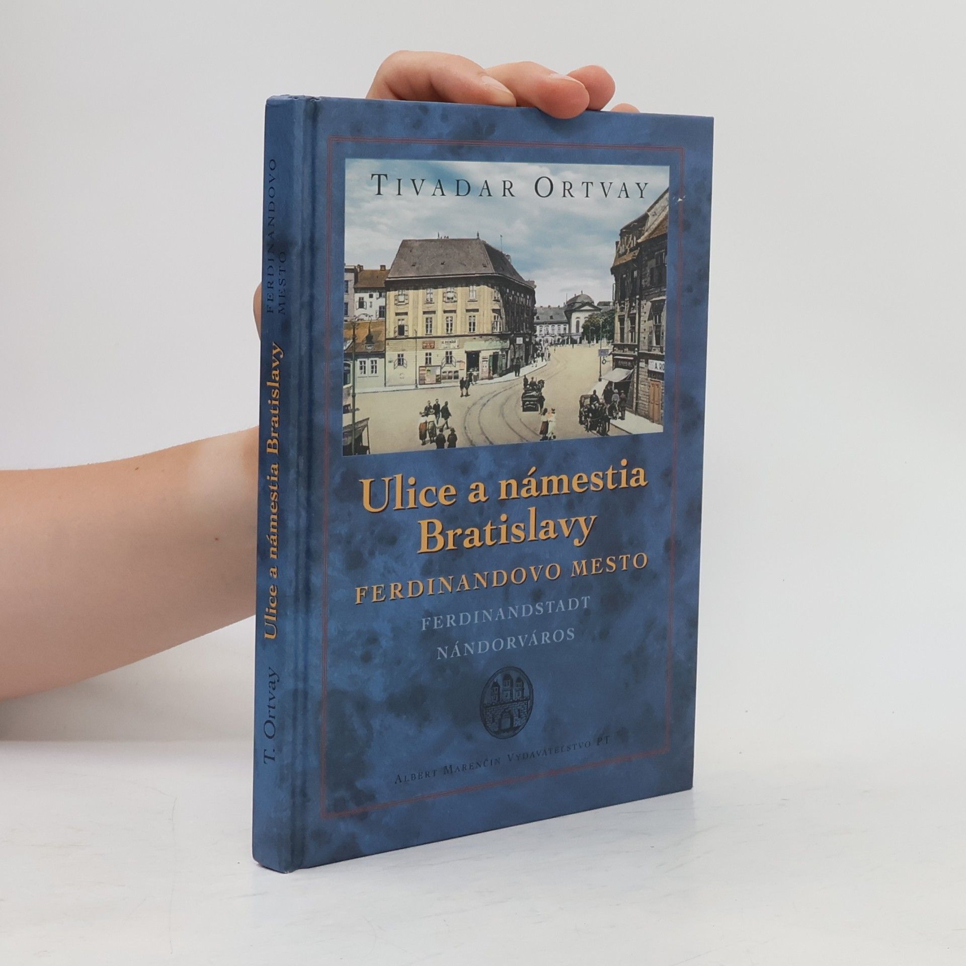 Tivadar Ortvay Ulice a námestia Bratislavy : Ferdinandovo mesto : Ferdinandstadt : Nándorváros