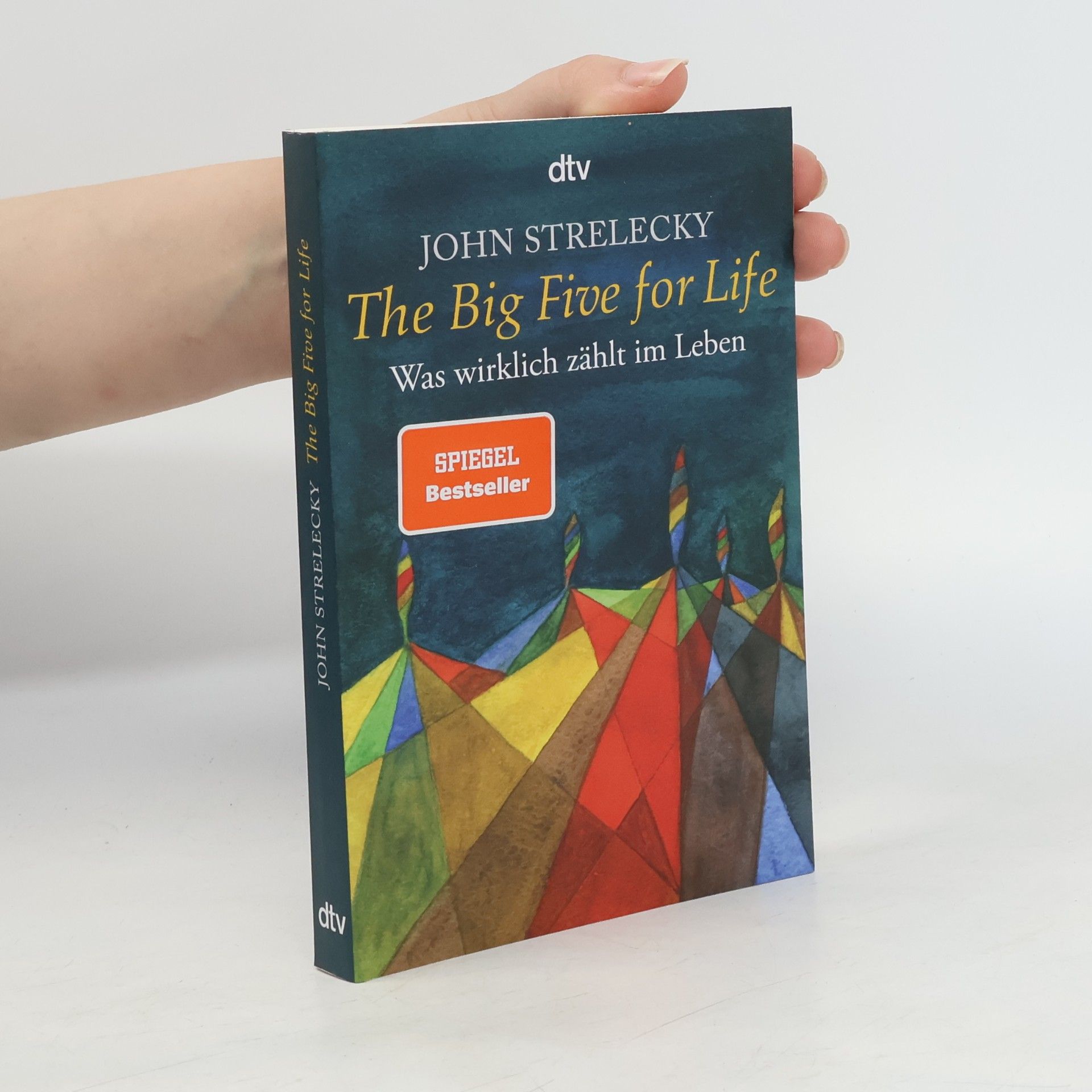 John P. Strelecky The big five for life. Was wirklich zählt im Leben