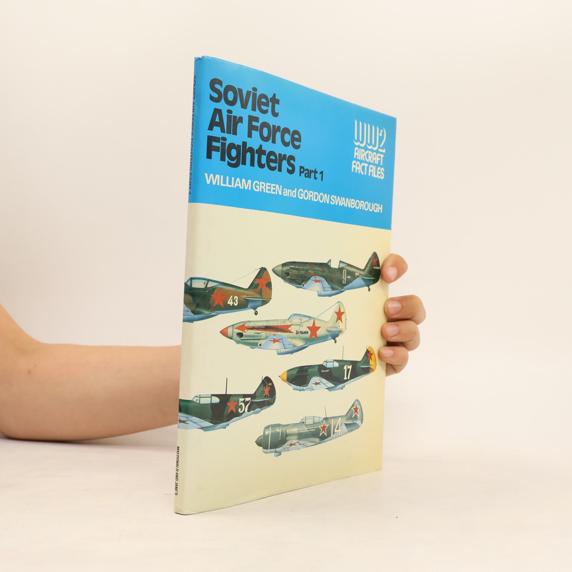 Gordon Swanborough WW2 Aircraft Fact Files - 1: Soviet Air Force Fighters