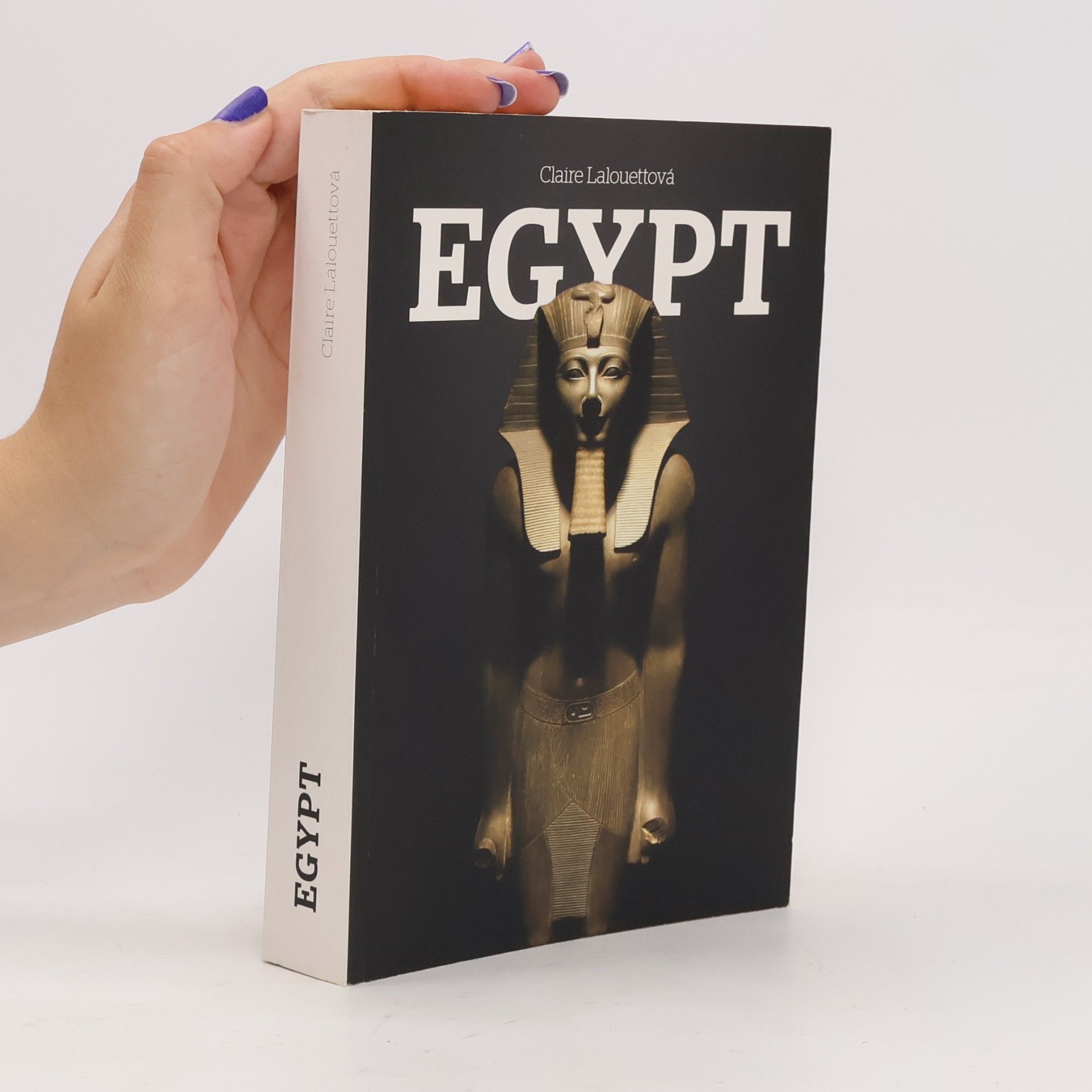 Claire Lalouette Egypt: Králové starověkého Egypta