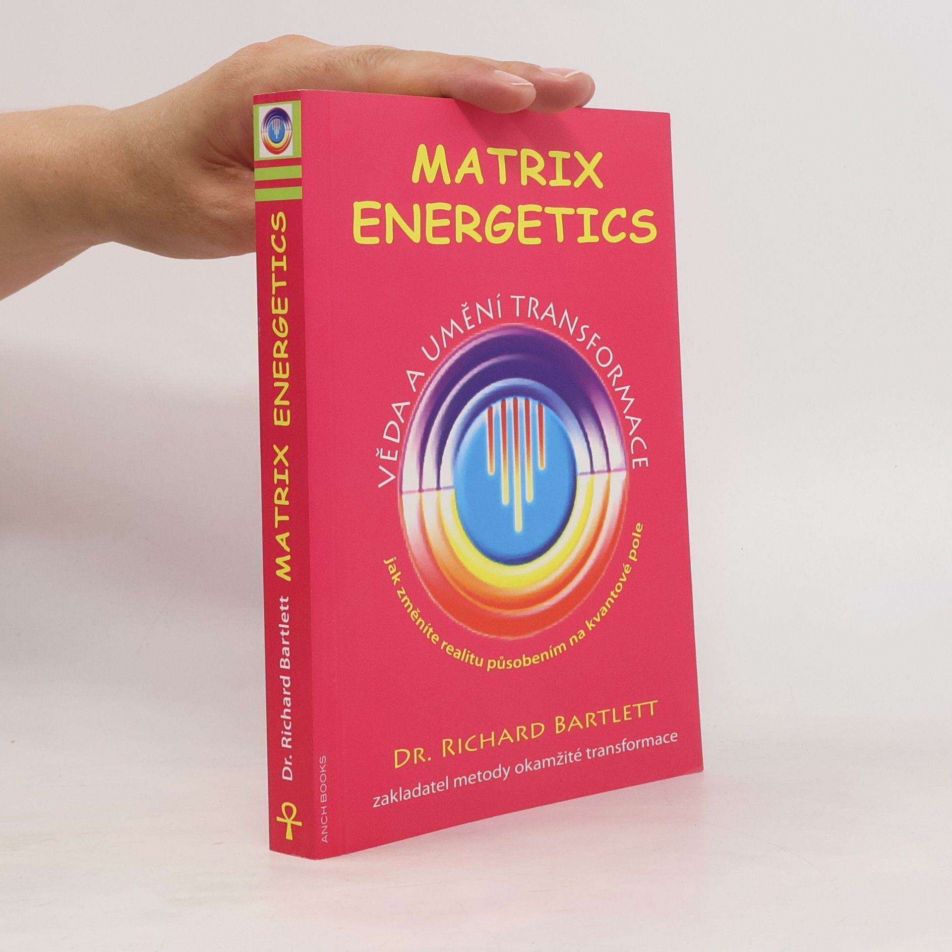 Richard Bartlett Matrix Energetics. Věda a umění transformace