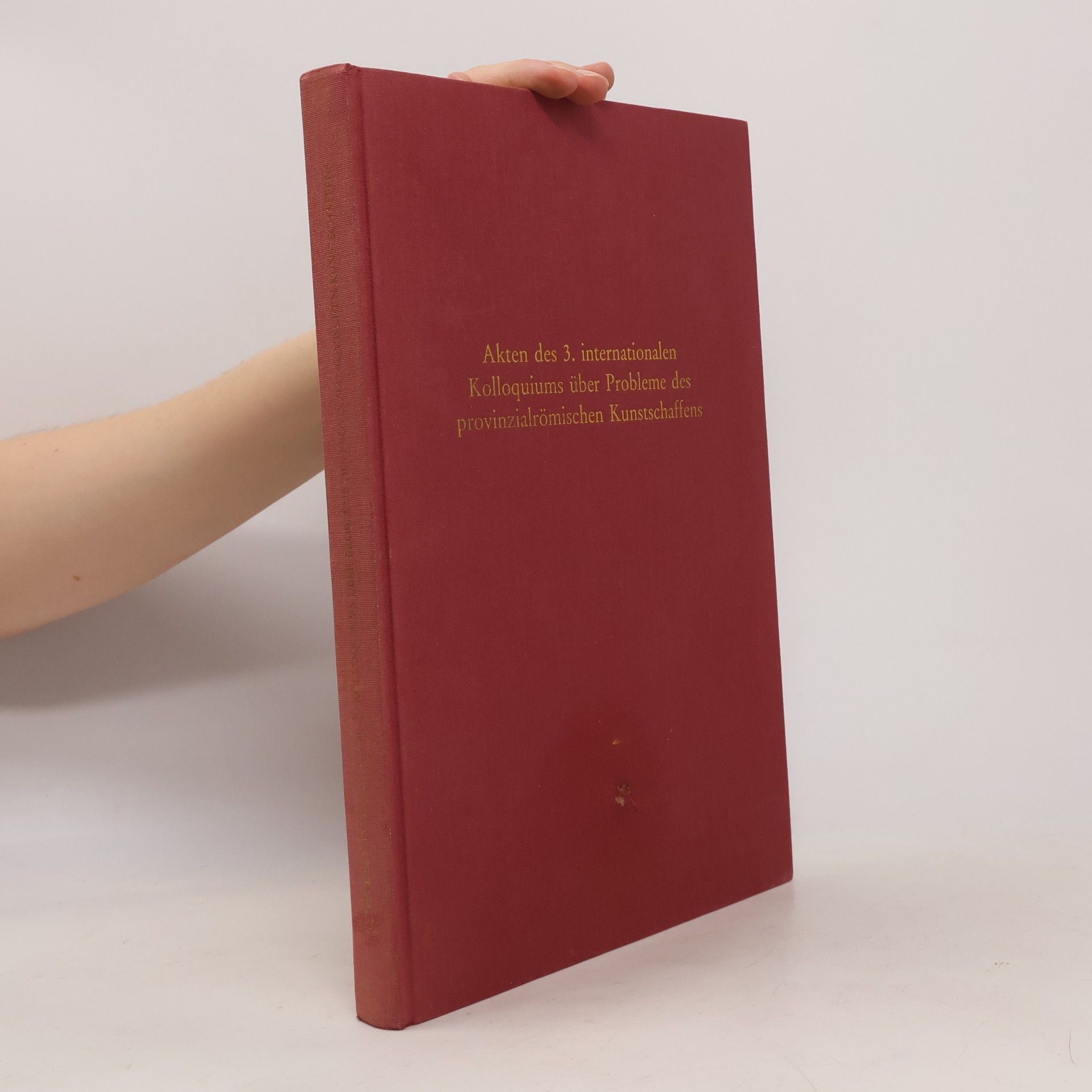 Internationales Kolloquium über Probleme des Provinzialrömischen Kunstschaffens (3rd 1993 Bonn, Germany) Akten des 3. Internationalen Kolloquiums über Probleme des Provinzialrömischen Kunstschaffens