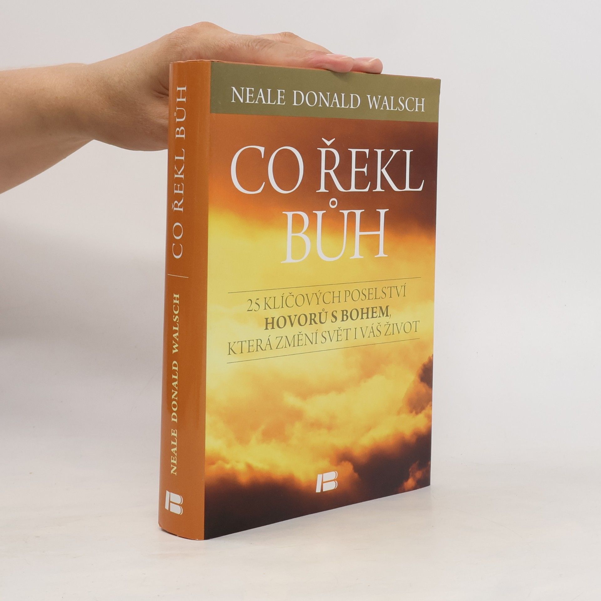 Neale Donald Walsch Co řekl Bůh : 25 klíčových poselství Hovorů s Bohem, která změní svět i váš život