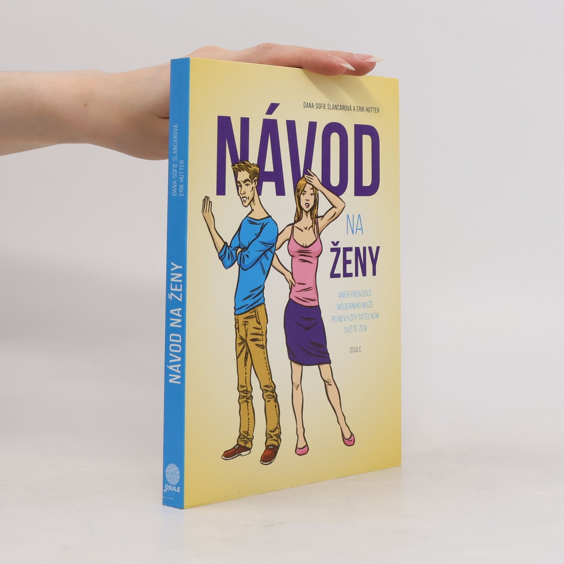Dana Sofie Šlancarová Návod na ženy, aneb, Průvodce moderního muže po nevyzpytatelném světě žen