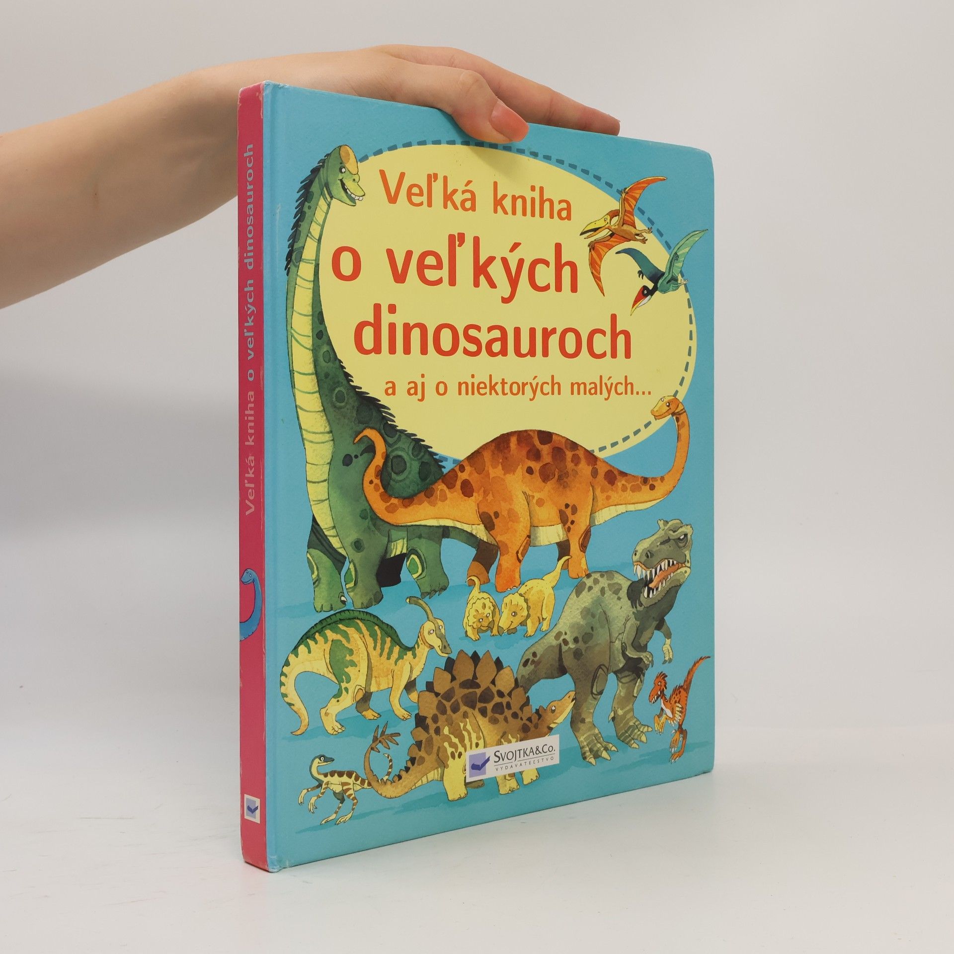 Kolektiv autorů Veľká kniha o veľkých dinosauroch a aj o niektorých malých...
