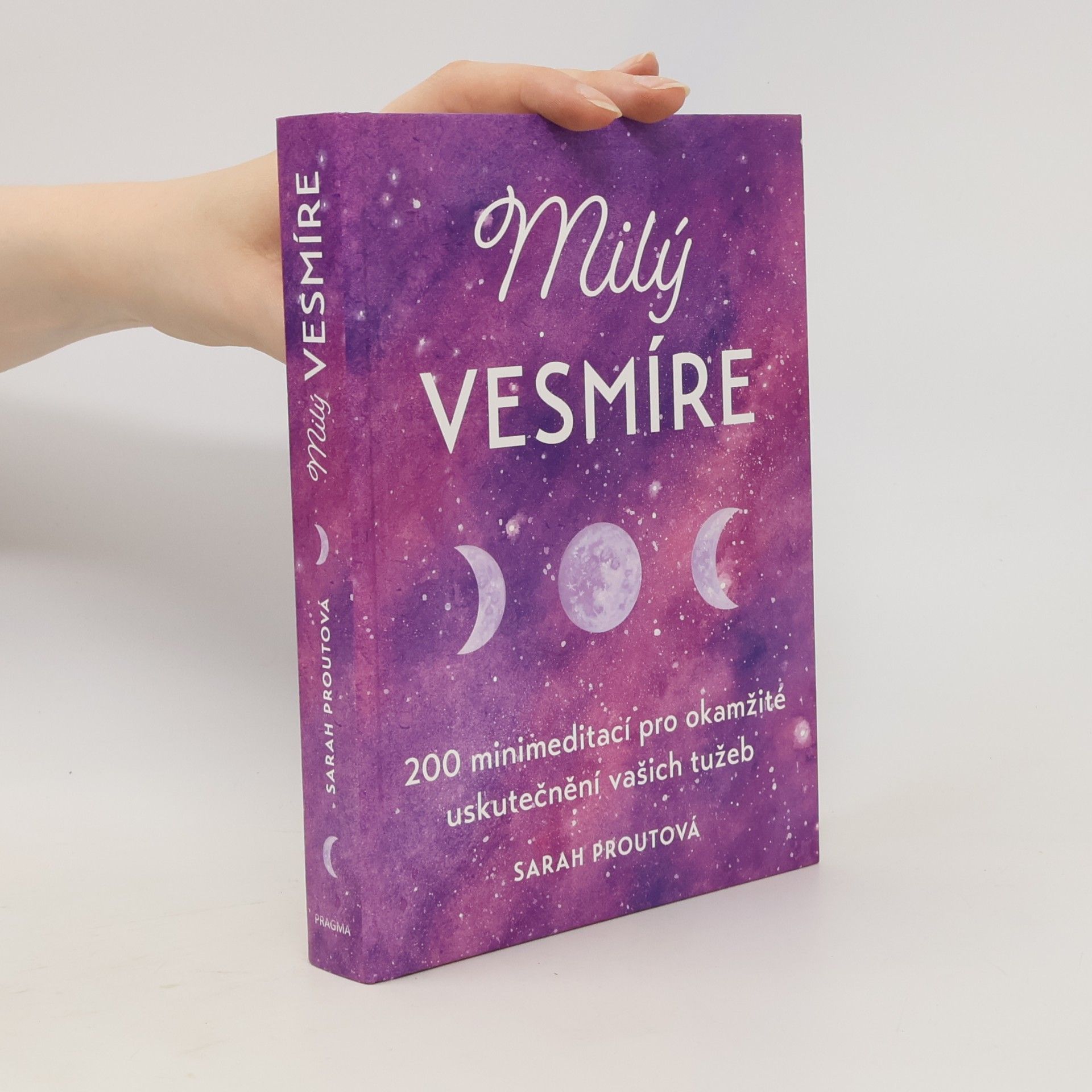 Milý vesmíre : 200 minimeditací pro okamžité uskutečnění vašich tužeb