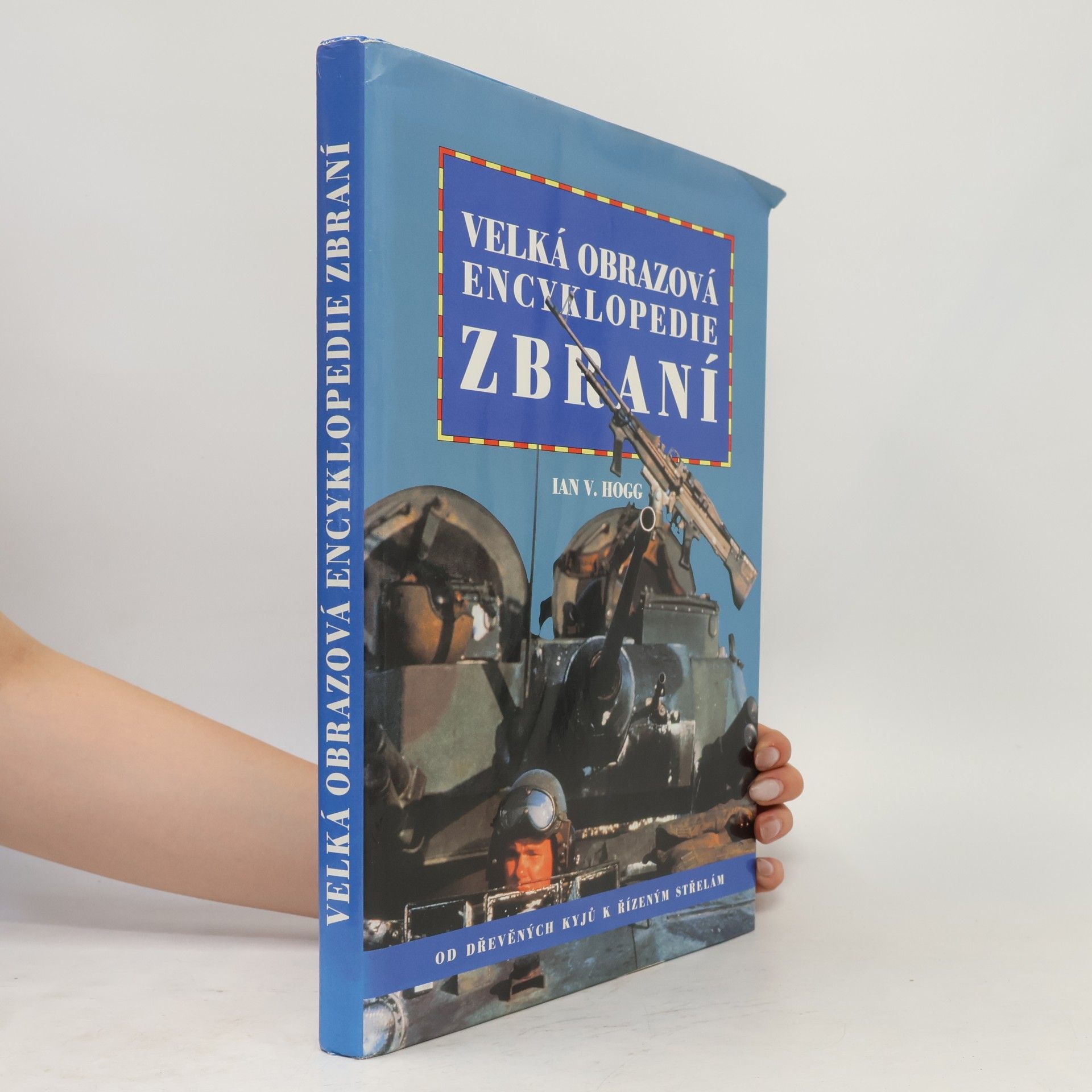 Ian Hogg Velká obrazová encyklopedie zbraní