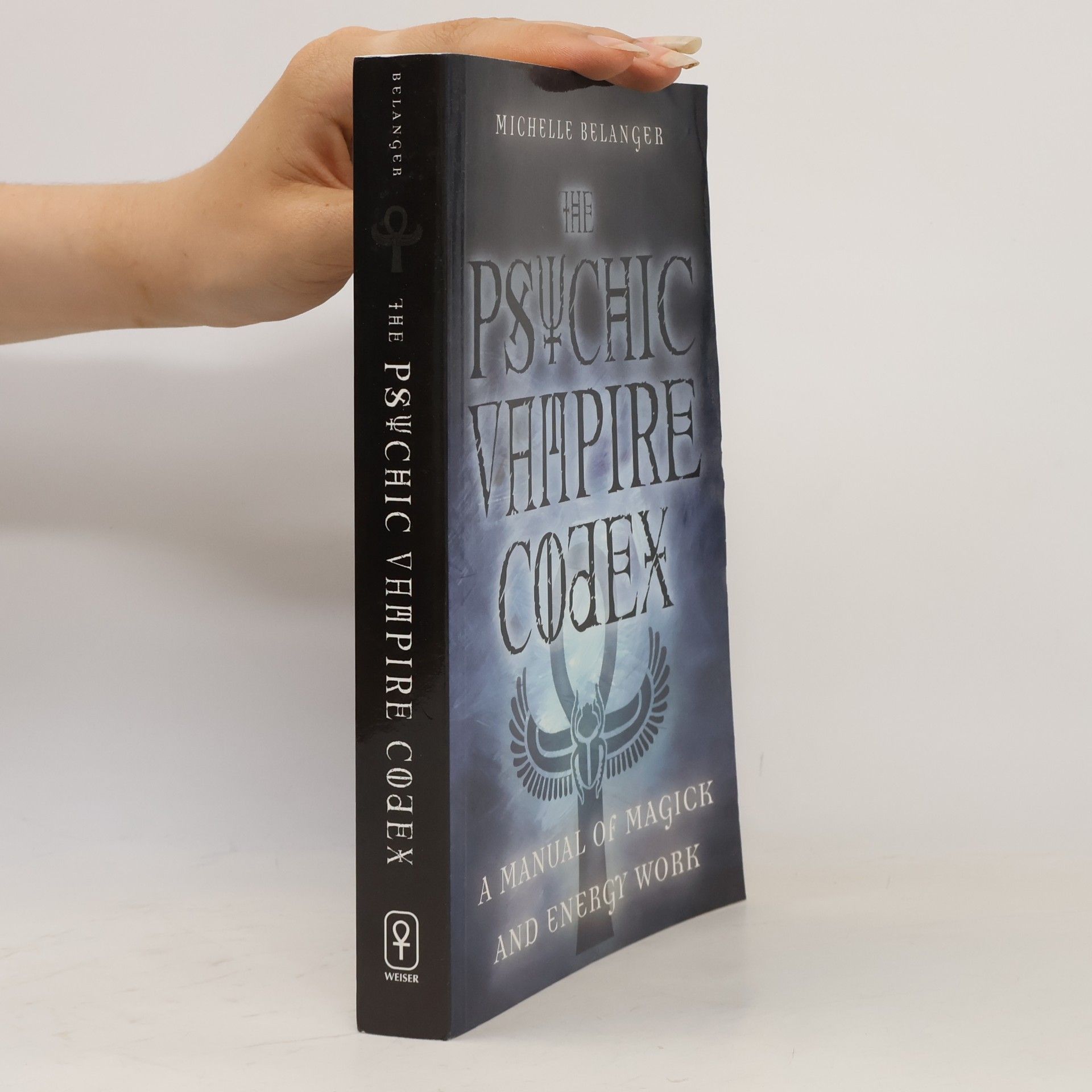 Michelle A. Belanger The psychic vampire codex : a manual of magick and energy work