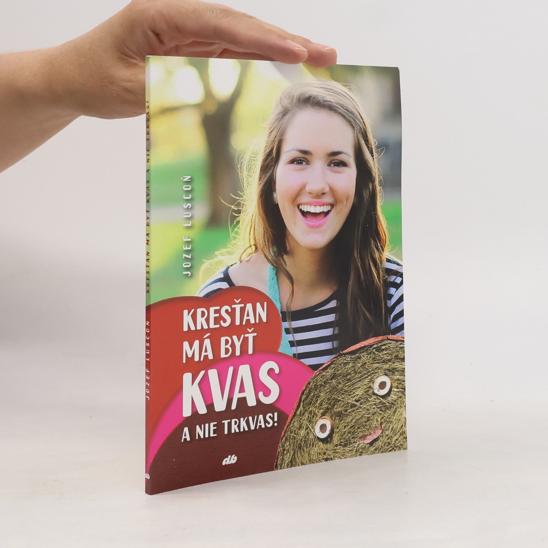 Jozef Luscoň Kresťan má byť kvas a nie trkvas!