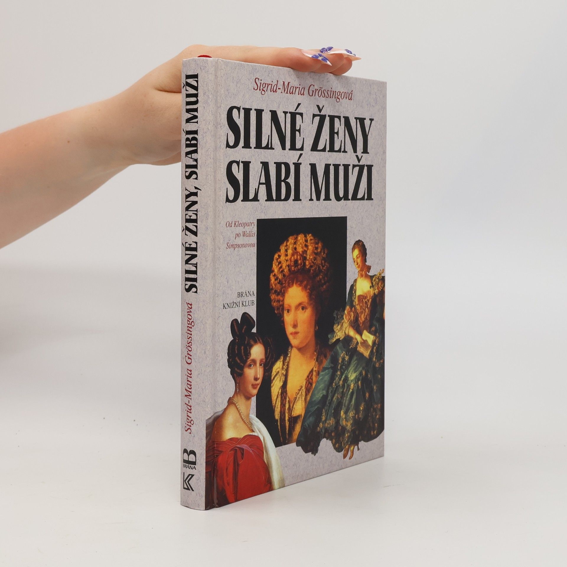 Sigrid Maria Größing Silné ženy, slabí muži : od Kleopatry po Wallis Simpsonovou