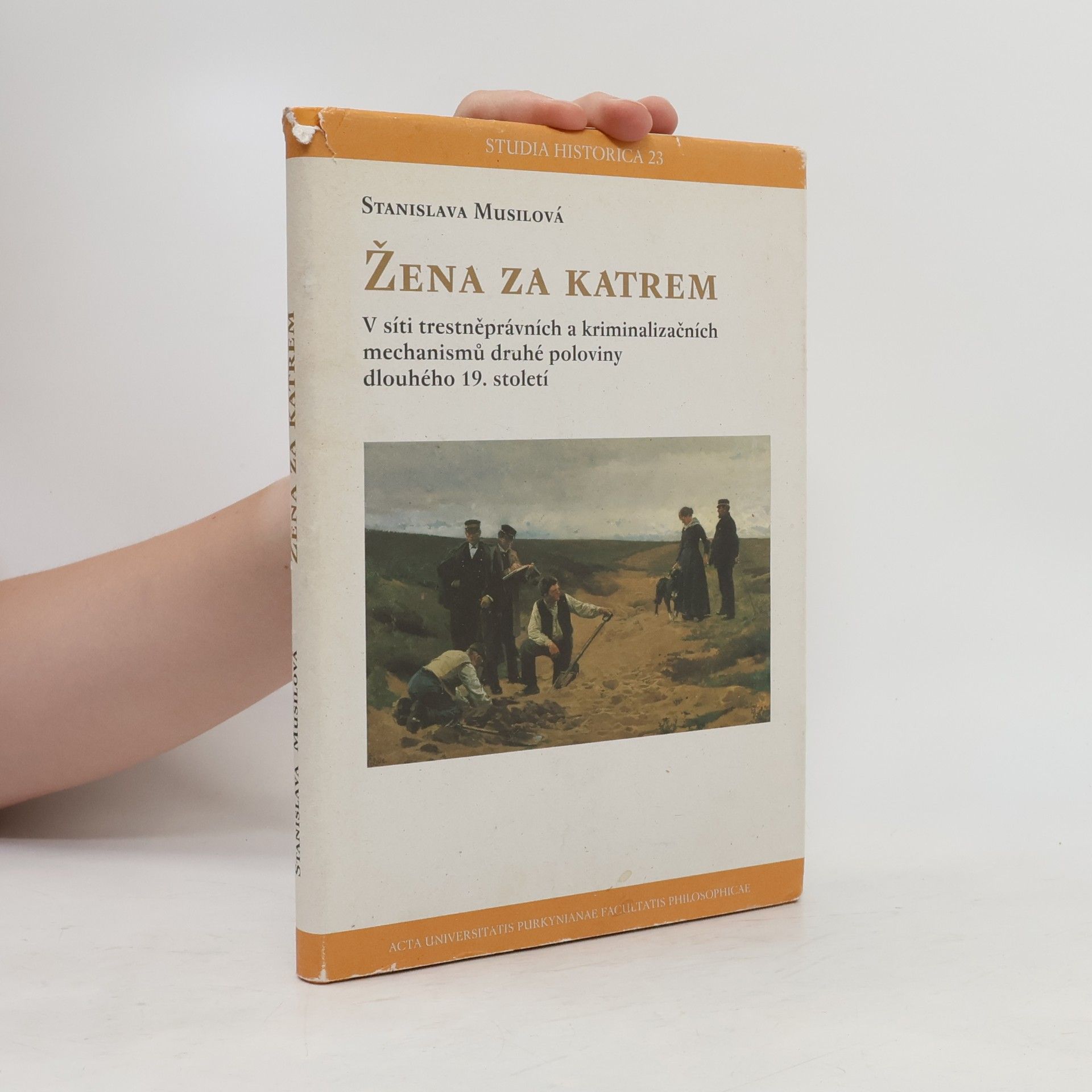 . Stanislava Musilova Žena za katrem : v síti trestněprávních a kriminalizačních mechanismů druhé poloviny dlouhého 19. století