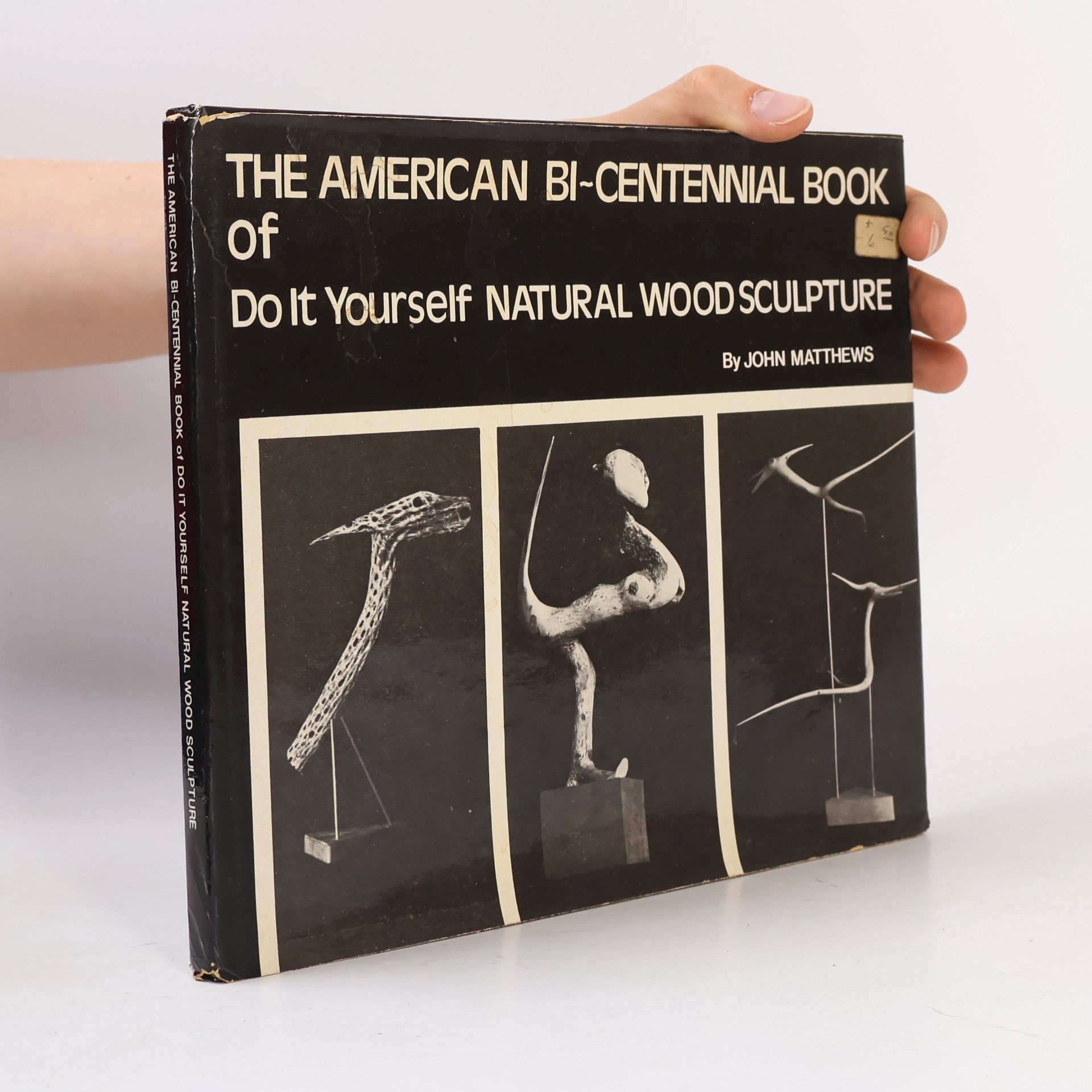 John Matthews The American Bi-Centennial Book of Do It Yourself Natural Wood Sculpture
