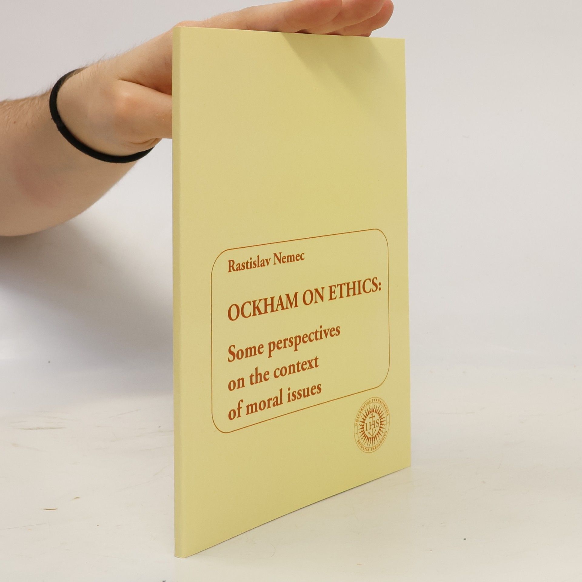 Rastislav Nemec Ockham on Ethics. Some Perspectives on the Context of Moral Issues
