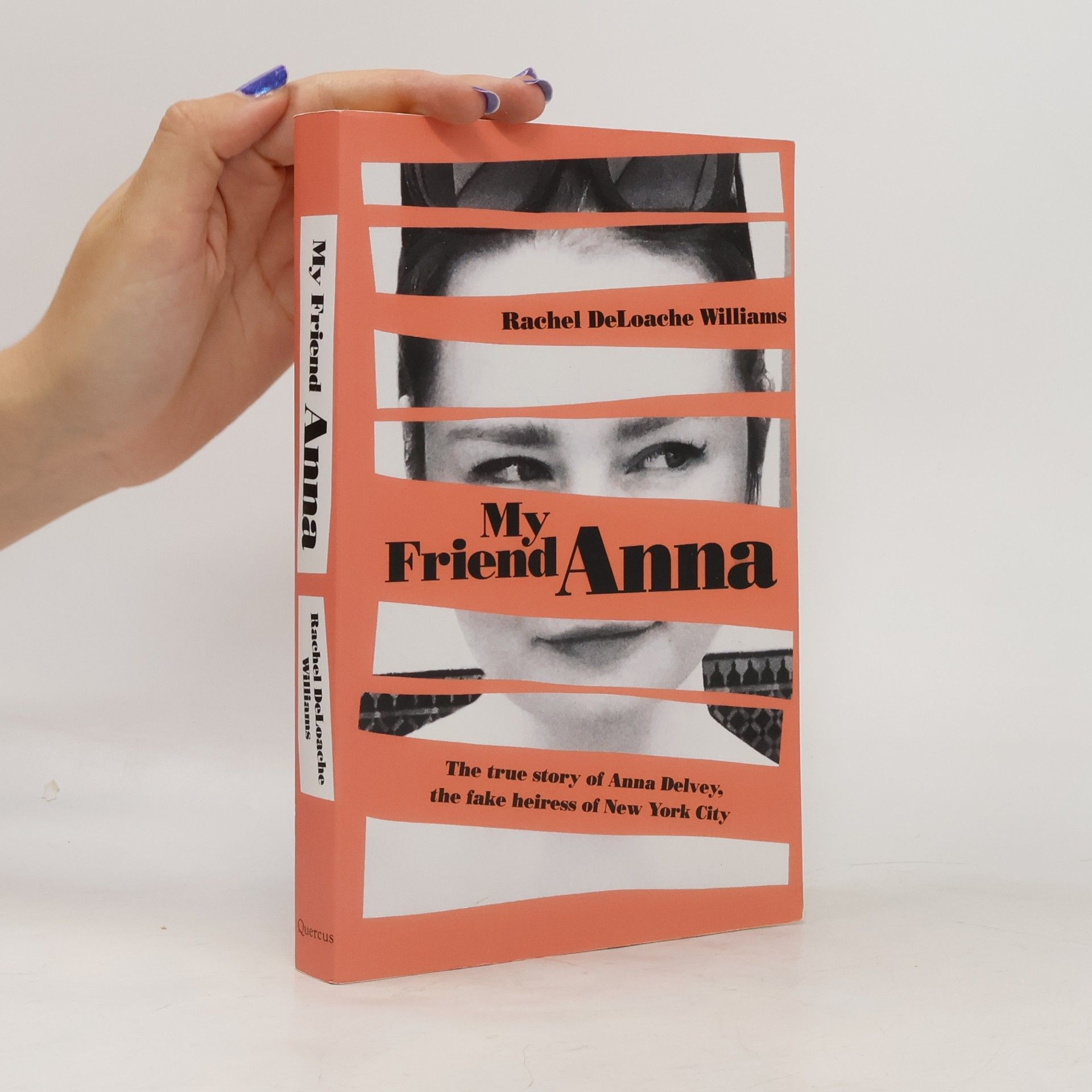Rachel Williams My Friend Anna: The true story of the fake heiress of New York City