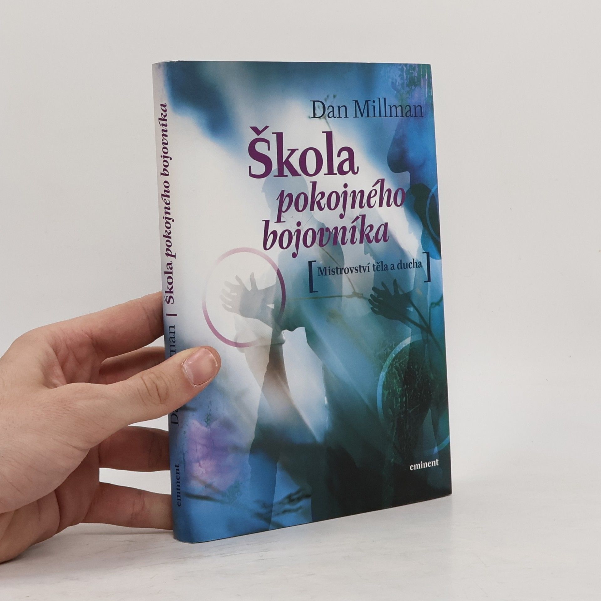 Dan Millman Škola pokojného bojovníka. Mistrovství těla a ducha