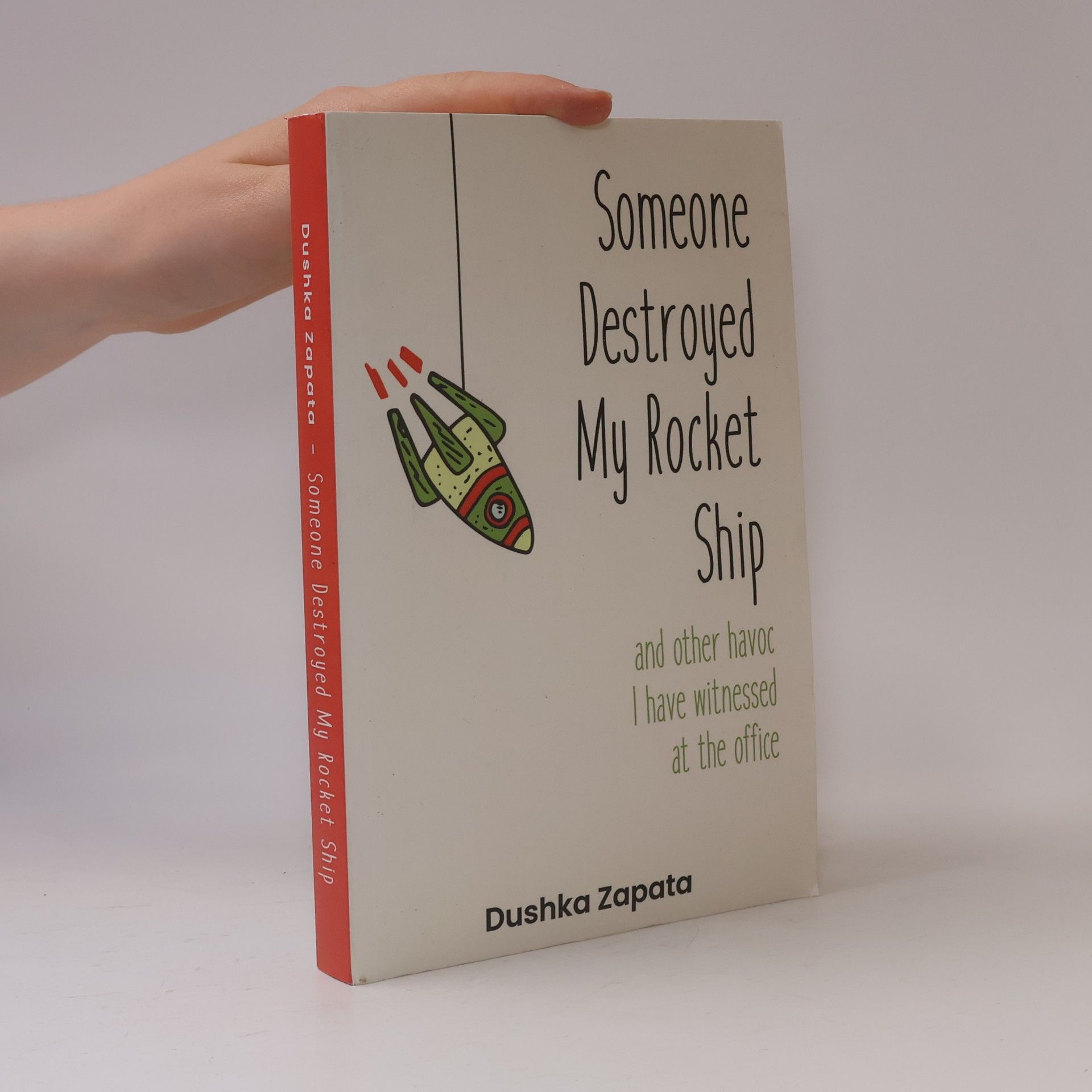 Dushka Zapata Someone Destroyed My Rocket Ship And Other Havoc I've Witnessed At The Office