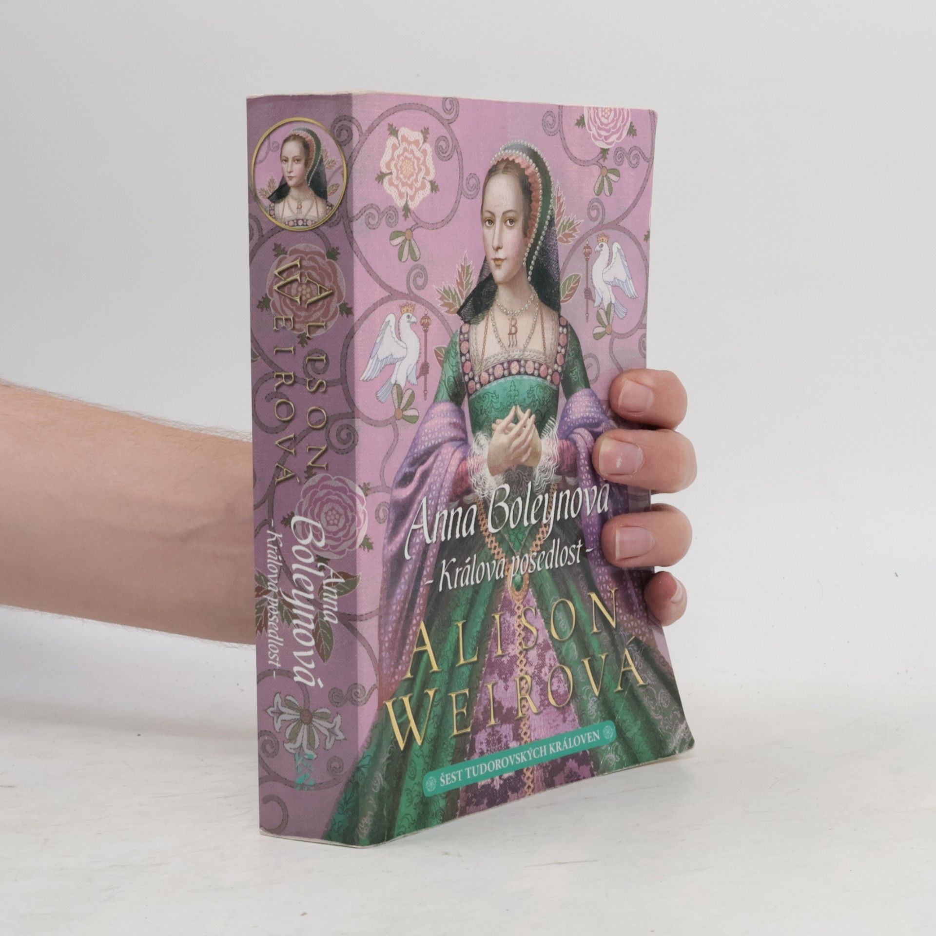 Alison Weir Šest tudorovských královen. Anna Boleynová . Králova posedlost
