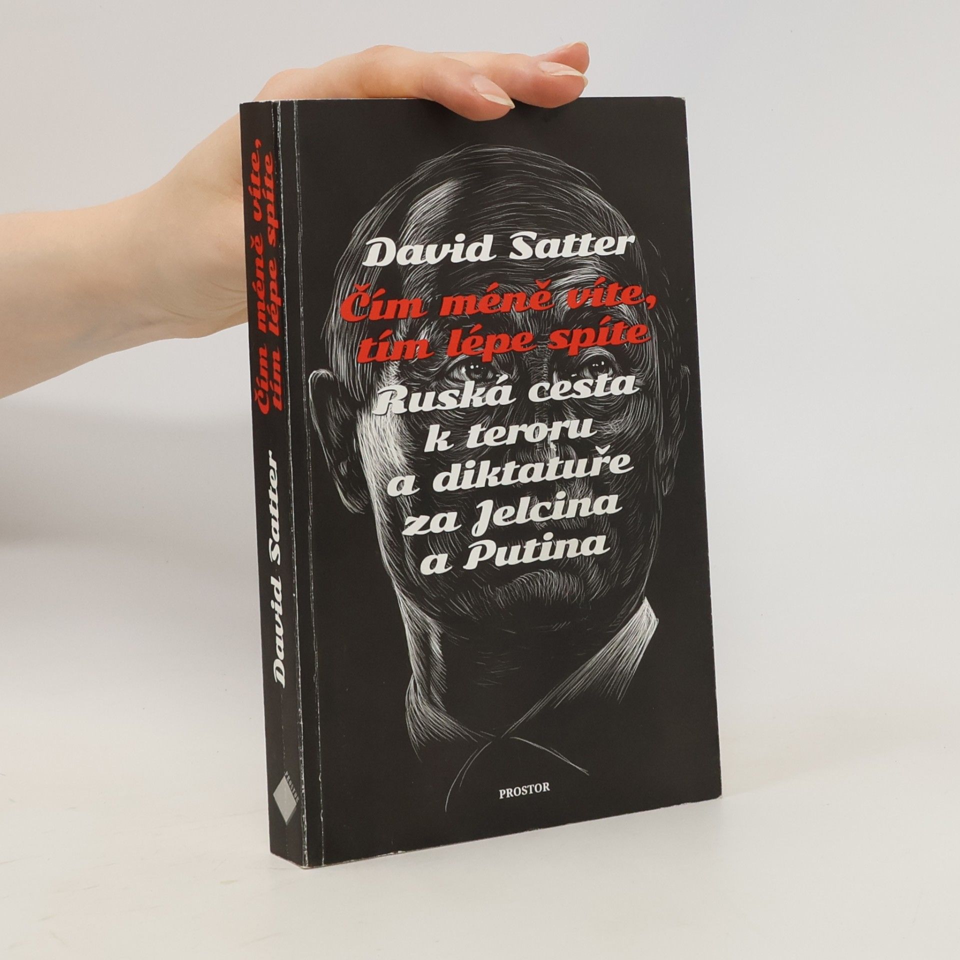 David Satter Čím méně víte, tím lépe spíte : ruská cesta k teroru a diktatuře za Jelcina a Putina