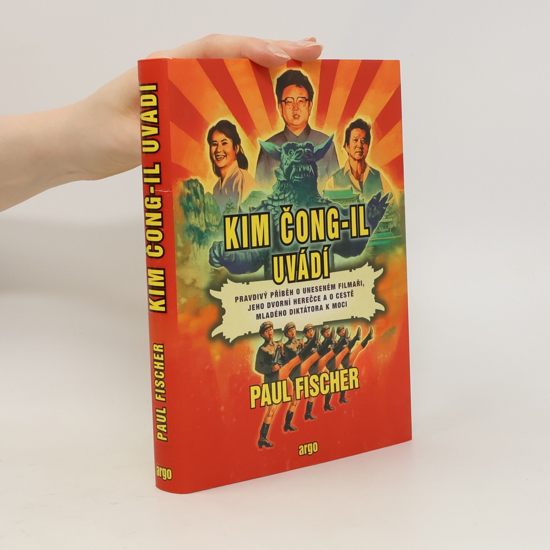 Paul Fischer-Schröter Kim Čong-il uvádí : pravdivý příběh o uneseném filmaři, jeho dvorní herečce a o cestě mladého diktátora k moci