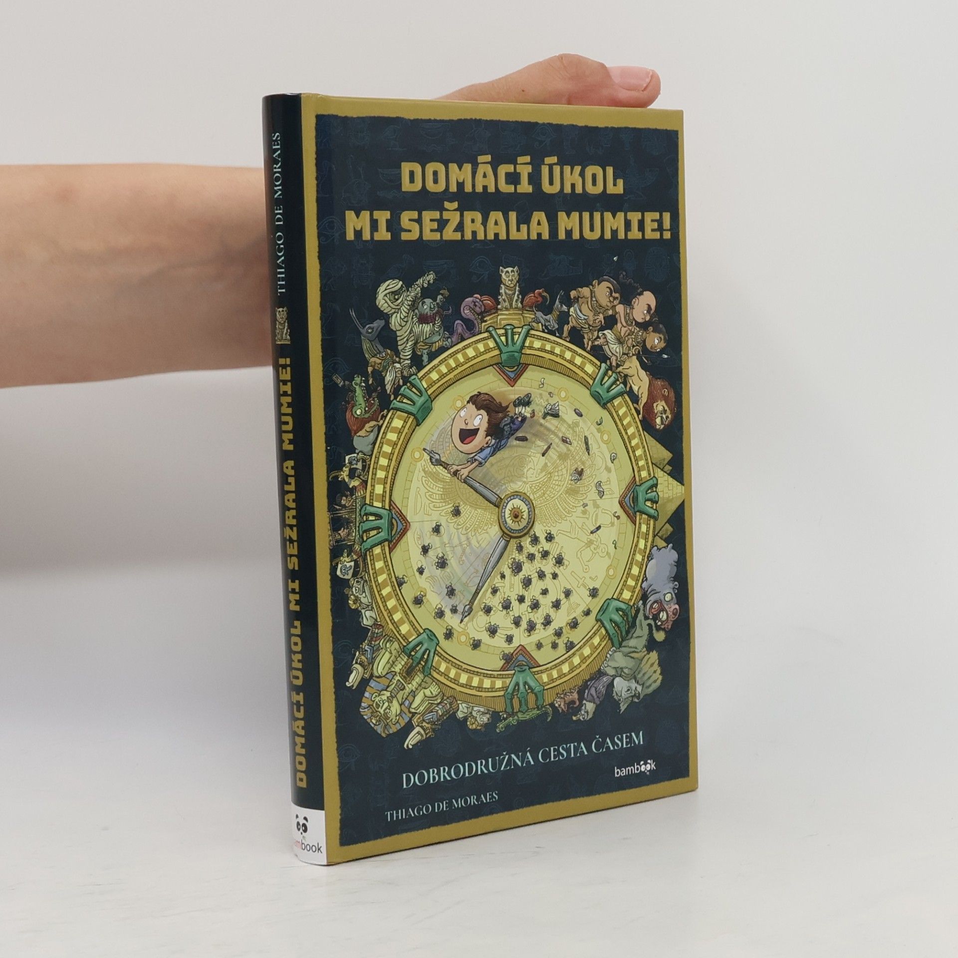 Thiago de Moraes Domácí úkol mi sežrala mumie! : dobrodružná cesta časem