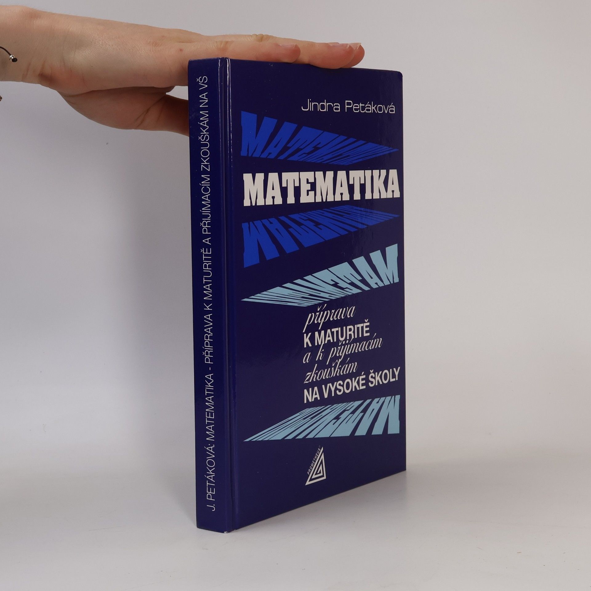 Jindra Petáková Matematika. Příprava k maturitě a k přijímacím zkouškám na vysoké školy