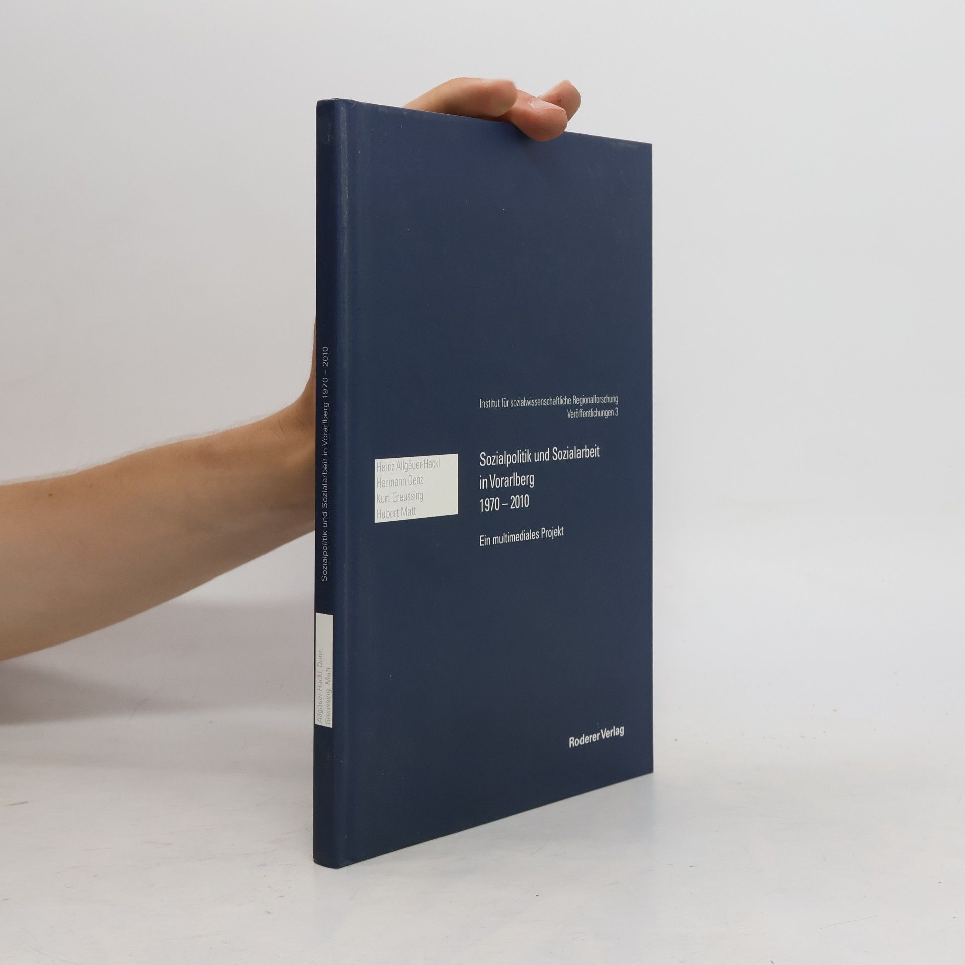 Heinz Allgäuer-Hackl Institut für sozialwissenschaftliche Regionalforschung Veröffentlichungen - 3: Sozialpolitik und Sozialarbeit in Vorarlberg 1970 – 2010
